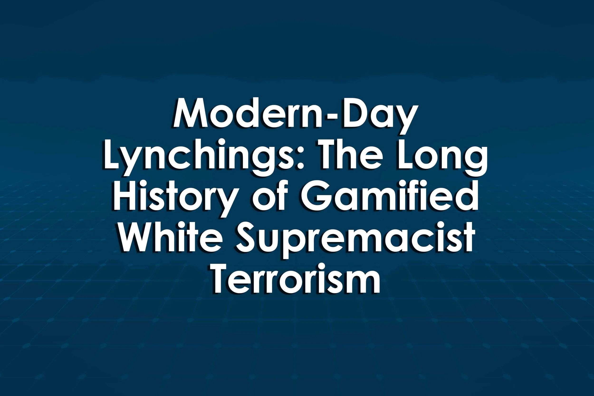 Modern-Day Lynchings: The Long History of Gamified White Supremacist Terrorism