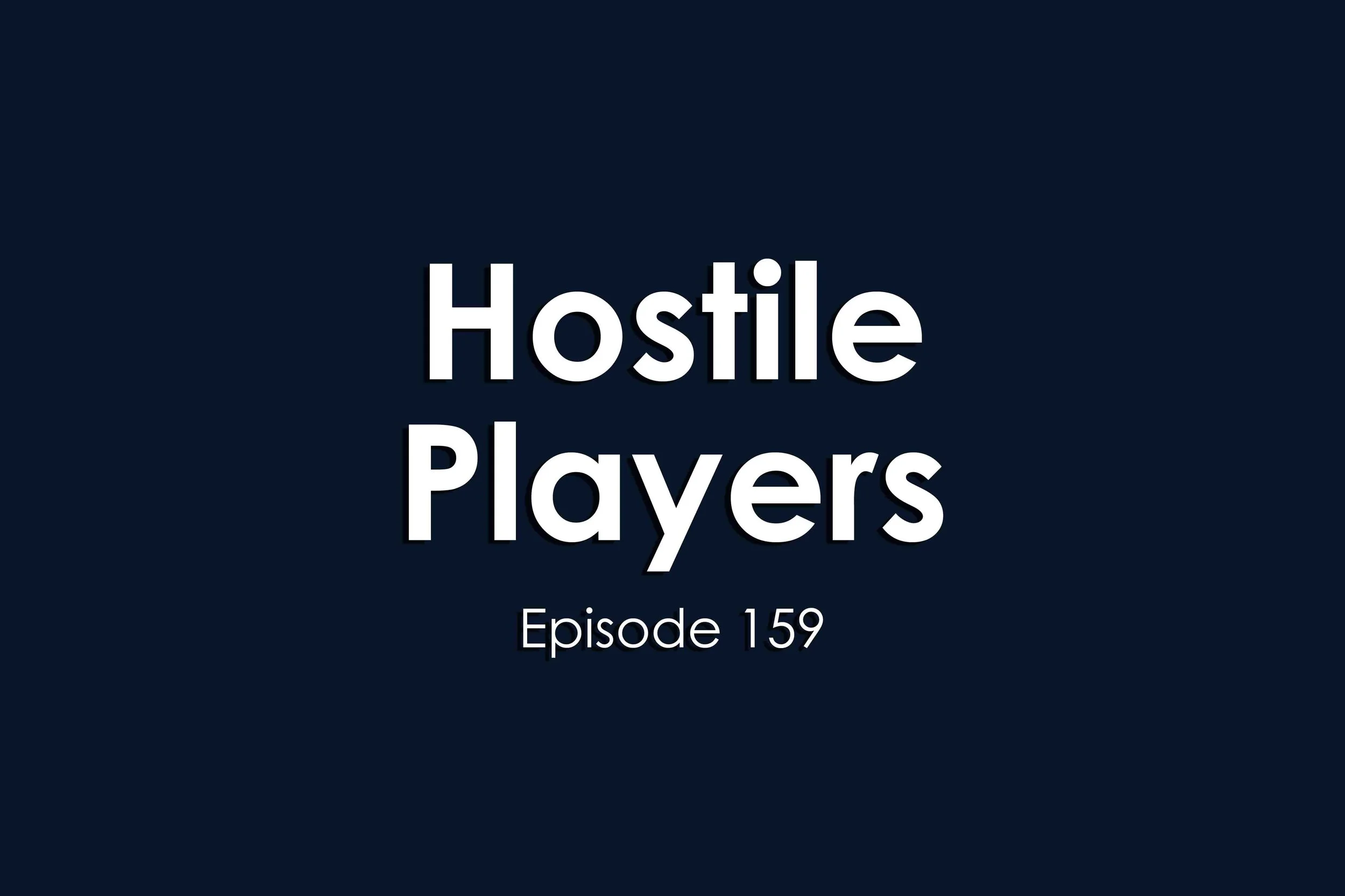 Episode 159 Hostile Players