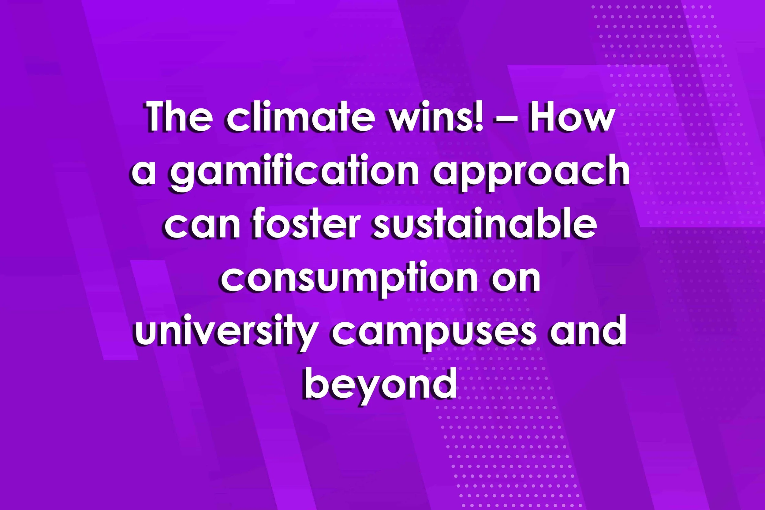 The climate wins! – How a gamification approach can foster sustainable consumption on university campuses and beyond