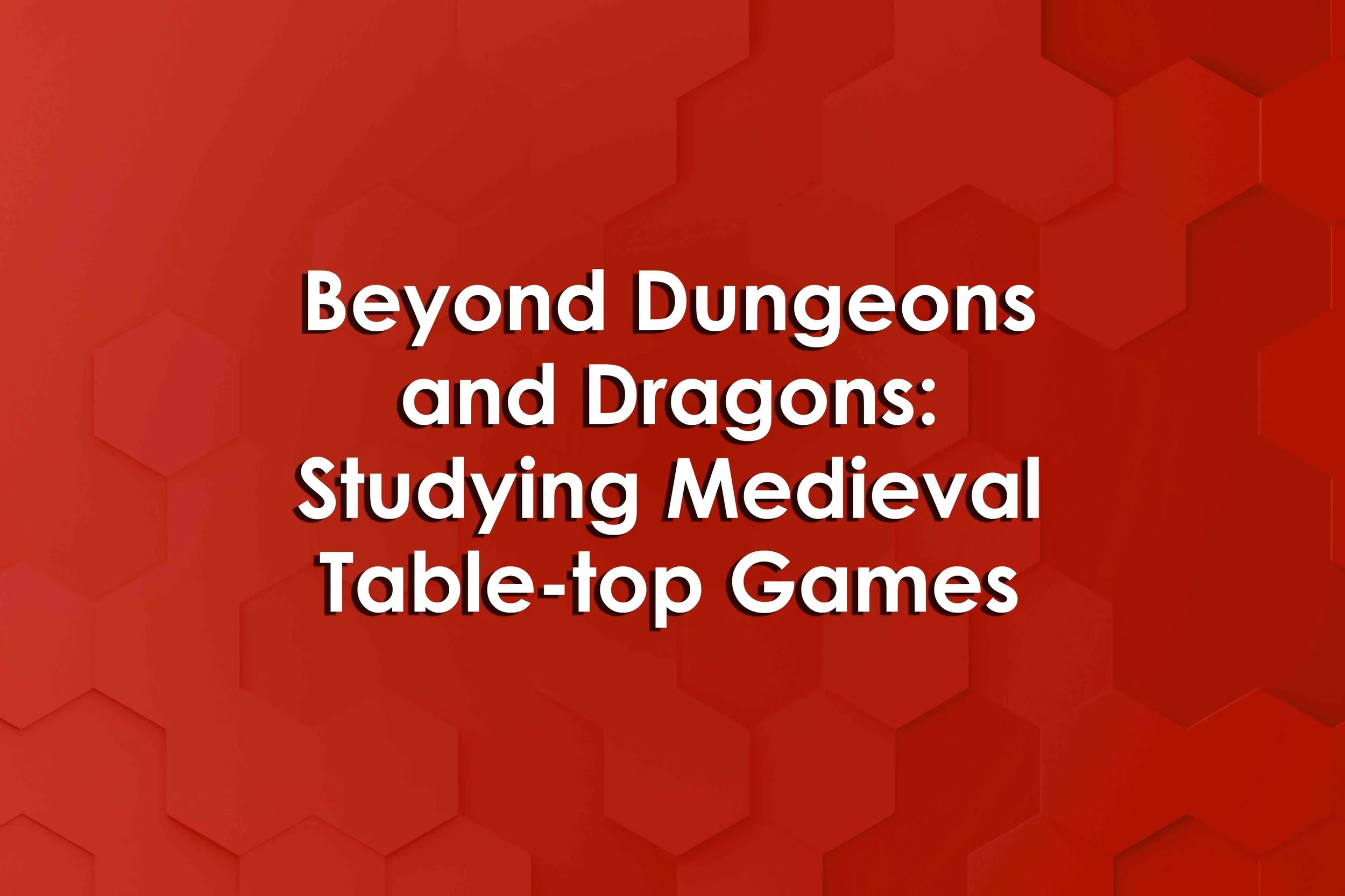 Beyond Dungeons and Dragons: Studying Medieval Table-top Games