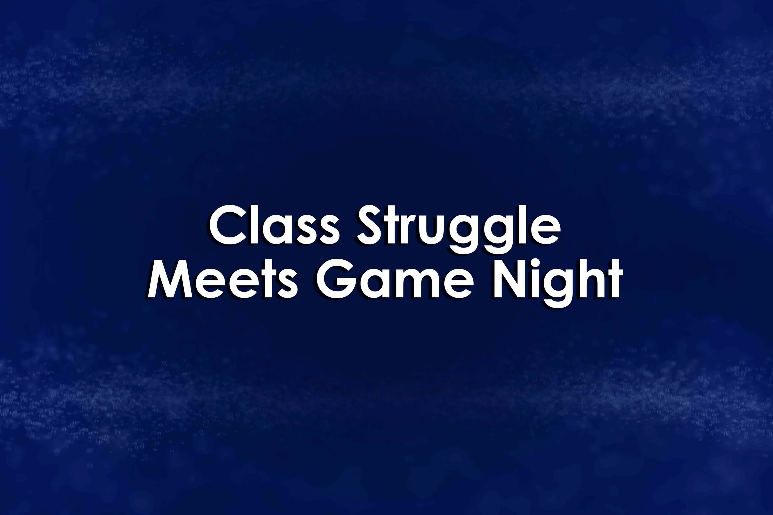 Class Struggle Meets Game Night