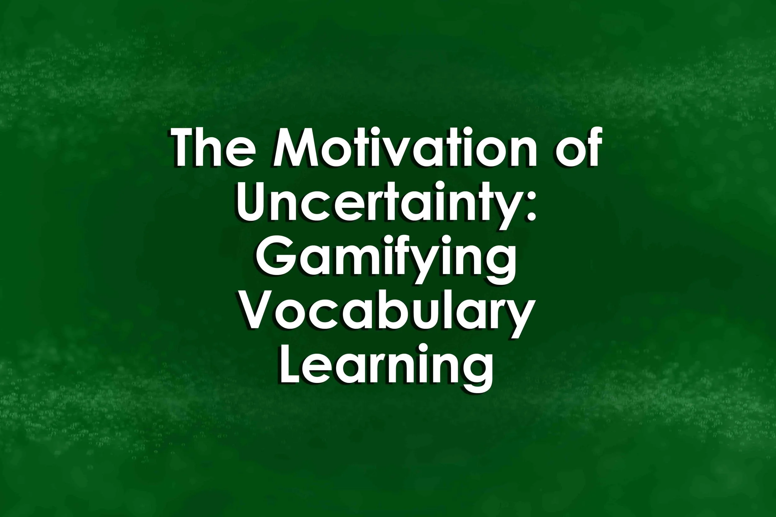 The Motivation of Uncertainty: Gamifying Vocabulary Learning