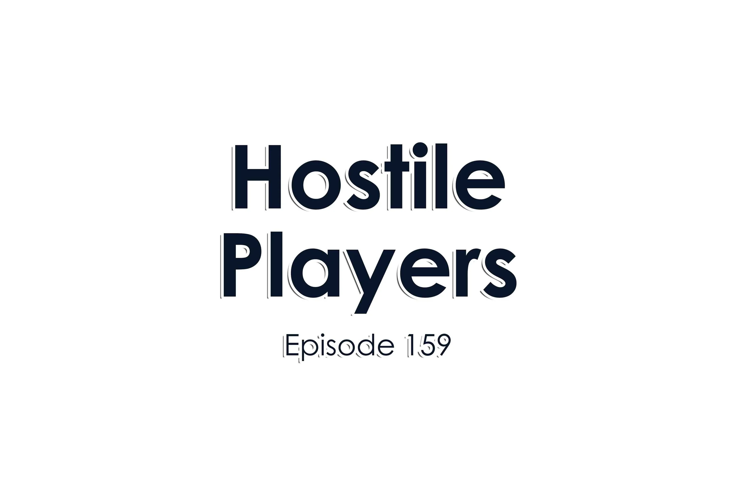 Episode 159 Hostile Players