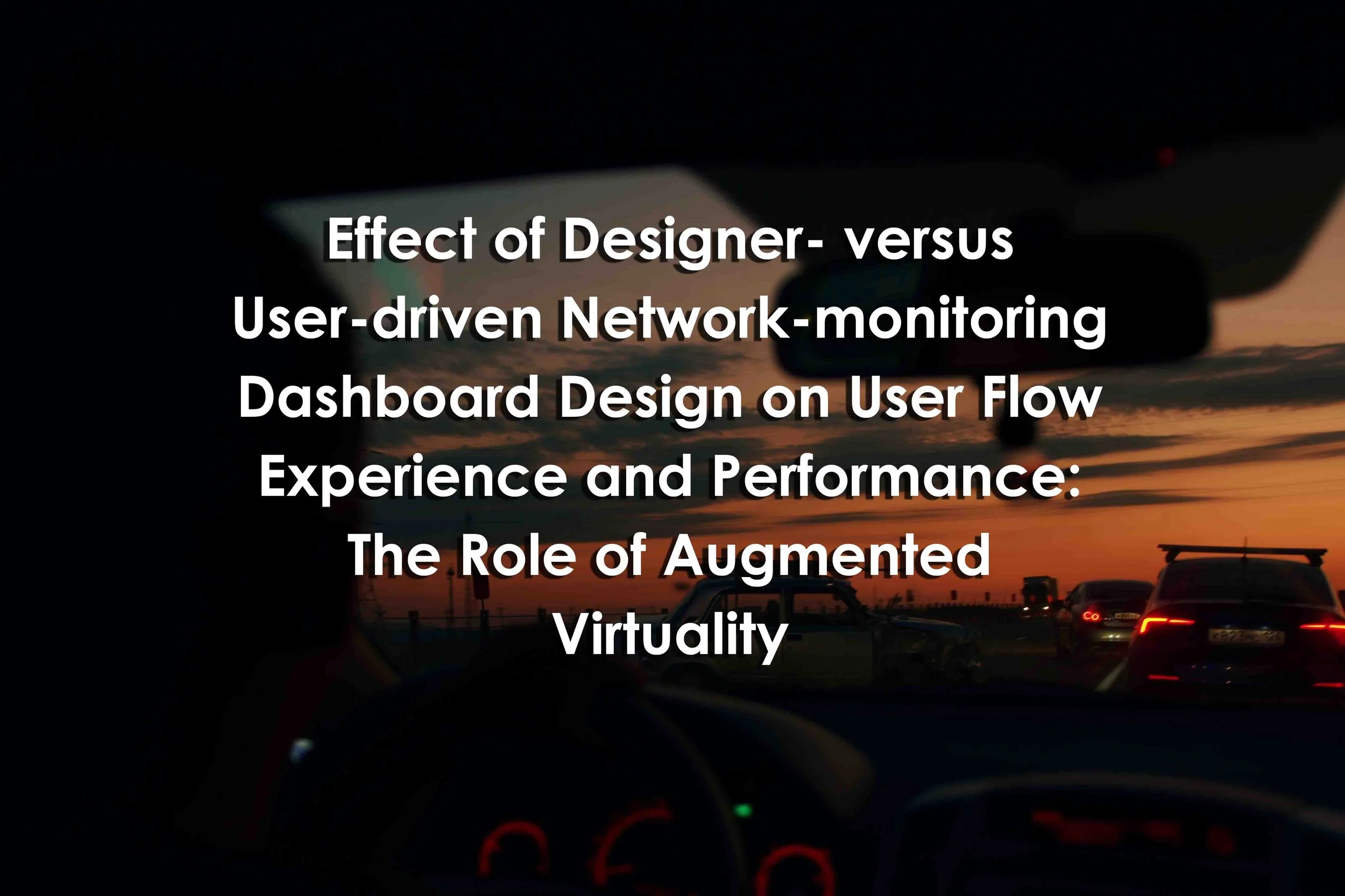 Effect of Designer- versus User-driven Network-monitoring Dashboard Design on User Flow Experience and Performance: The Role of Augmented Virtuality