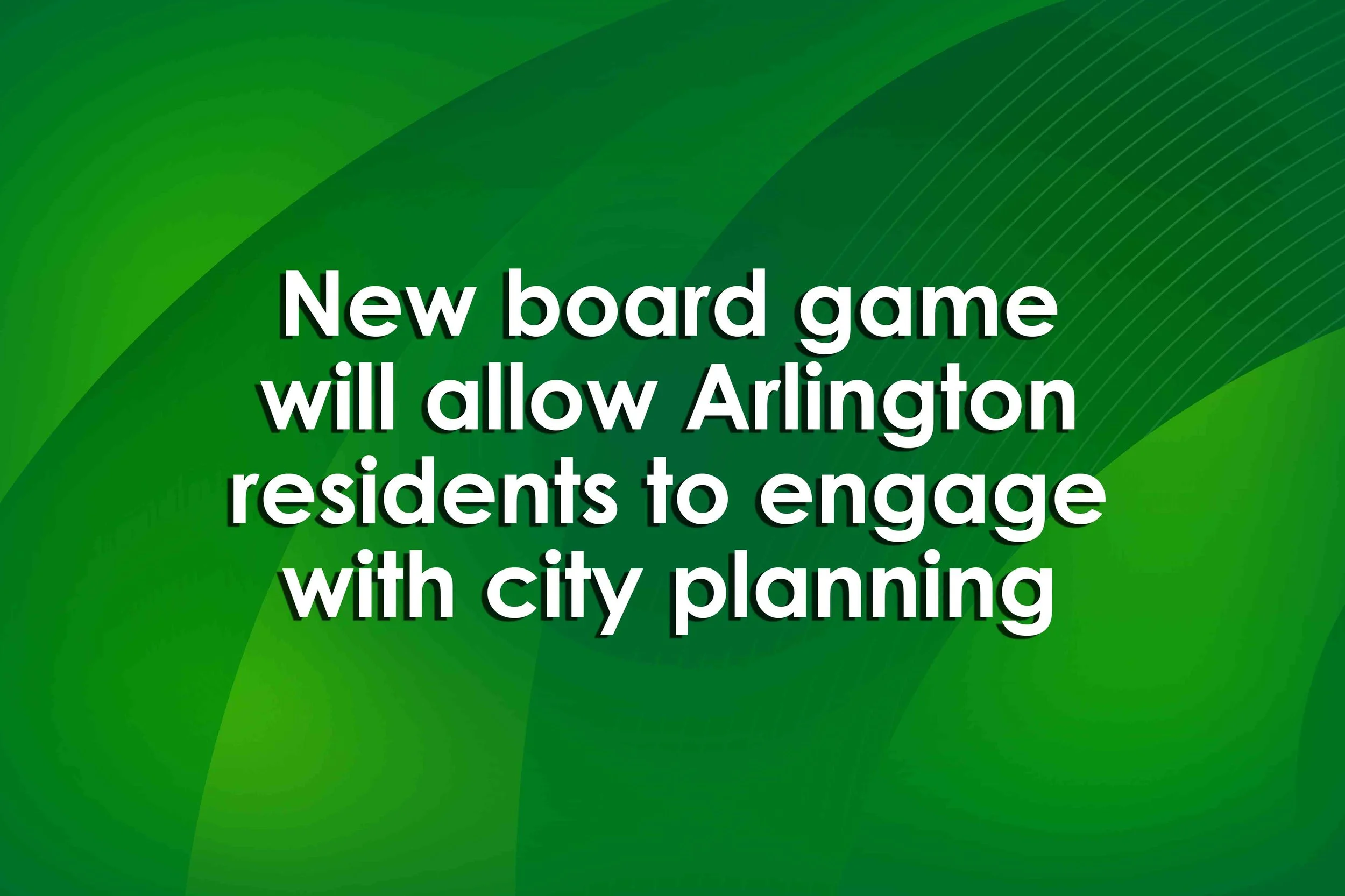 New board game will allow Arlington residents to engage with city planning