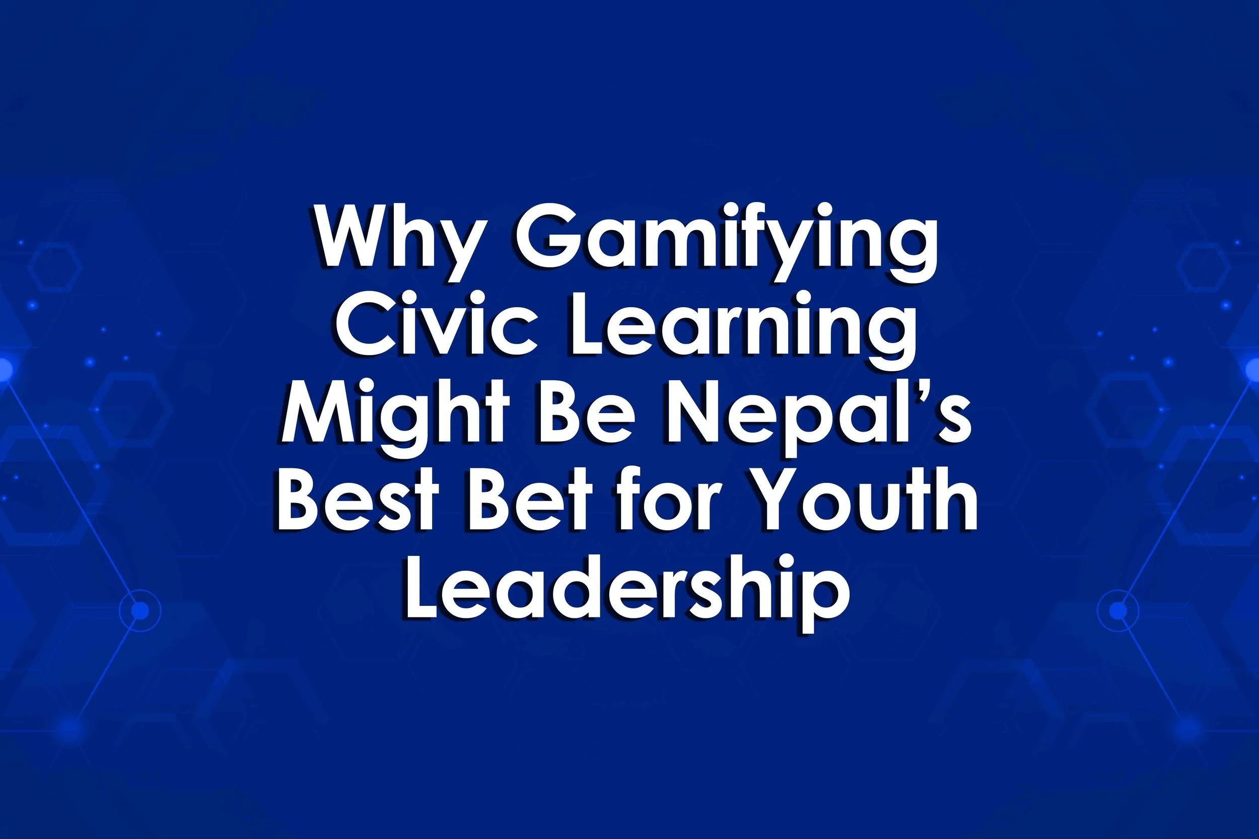 Why Gamifying Civic Learning Might Be Nepal’s Best Bet for Youth Leadership