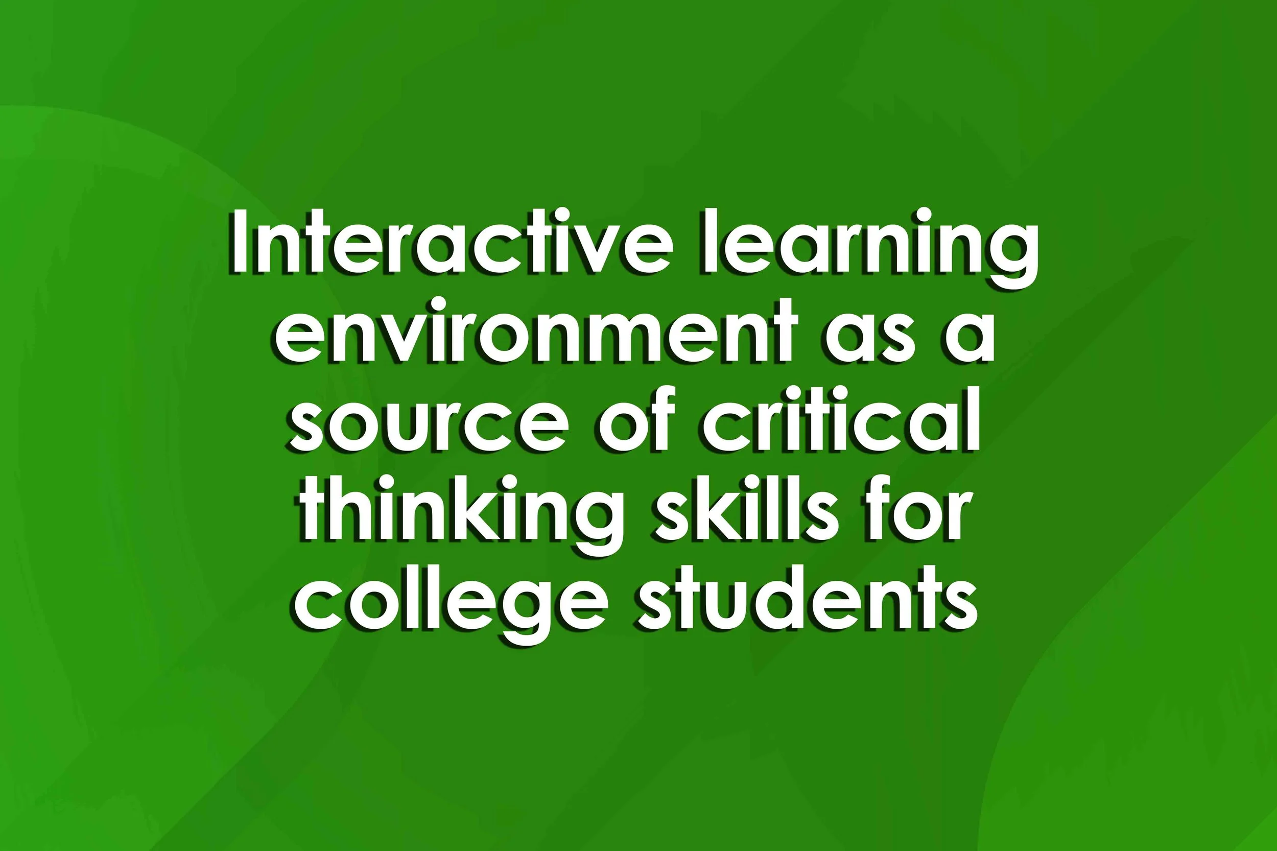 Interactive learning environment as a source of critical thinking skills for college students