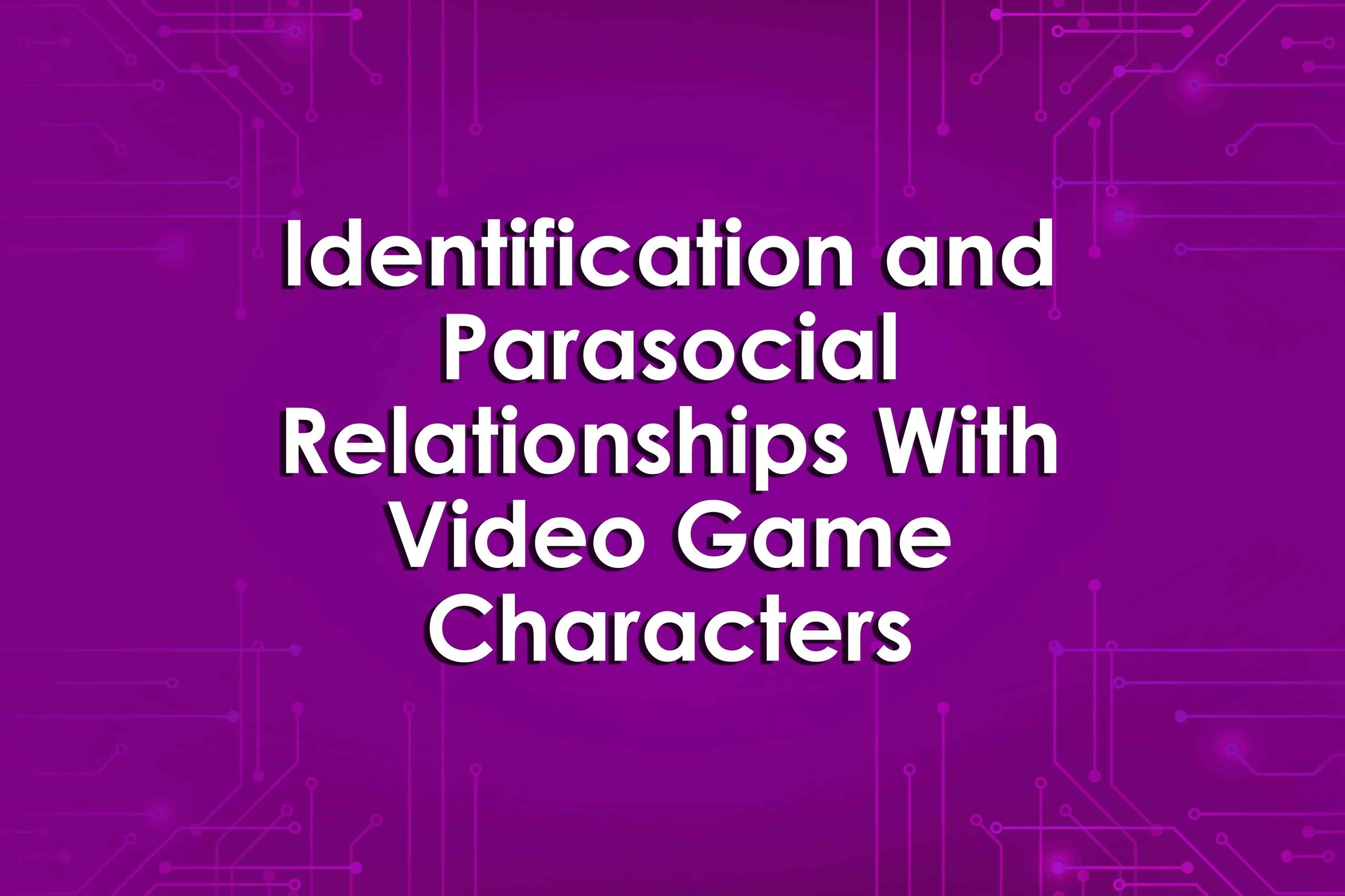 Identification and Parasocial Relationships With Video Game Characters