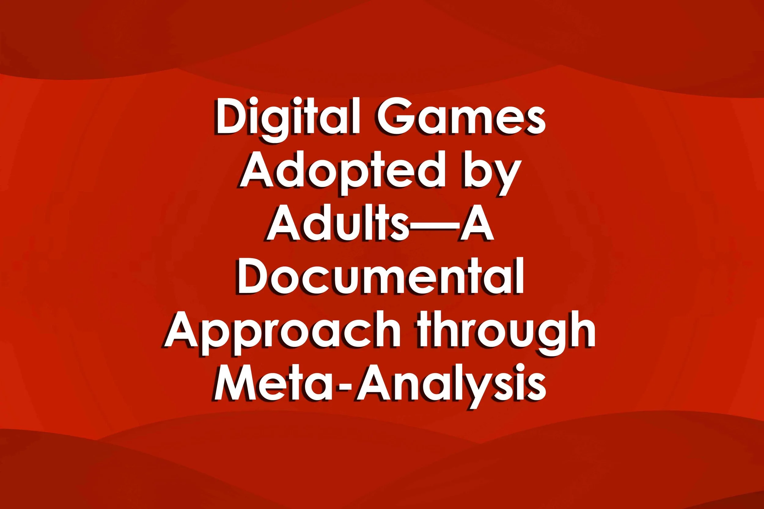 Digital Games Adopted by Adults—A Documental Approach through Meta-Analysis