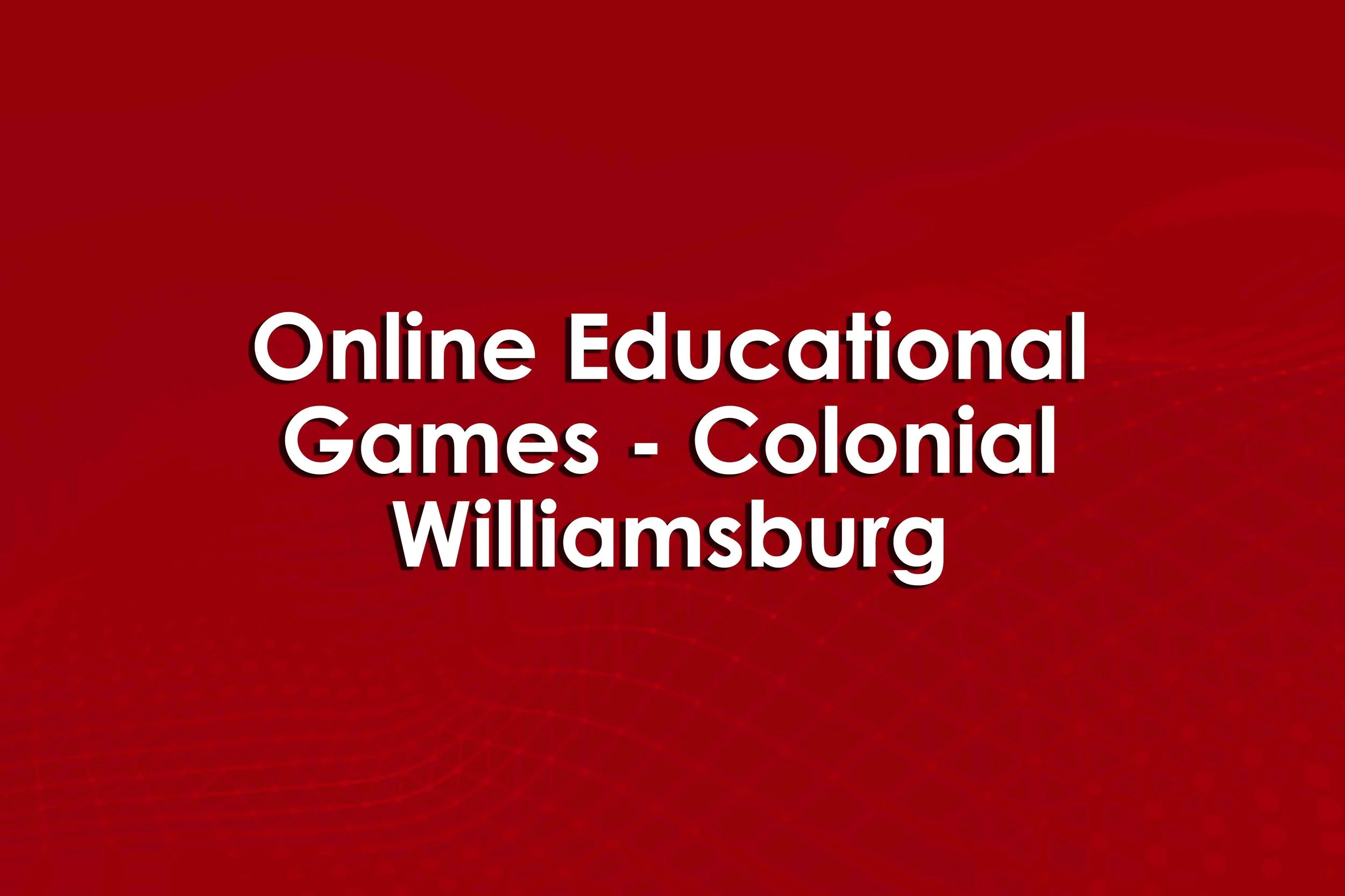 Online Educational Games - Colonial Williamsburg