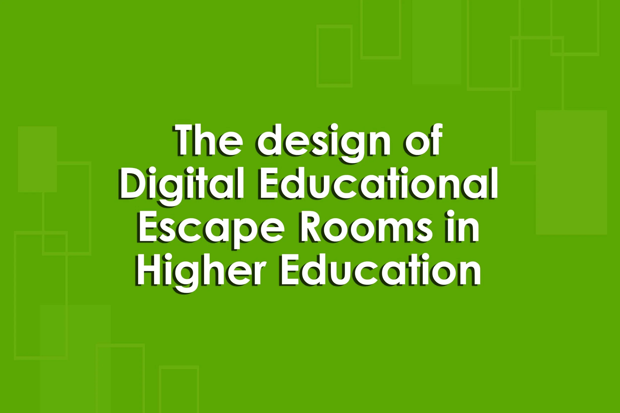 The design of Digital Educational Escape Rooms in Higher Education&nbsp;