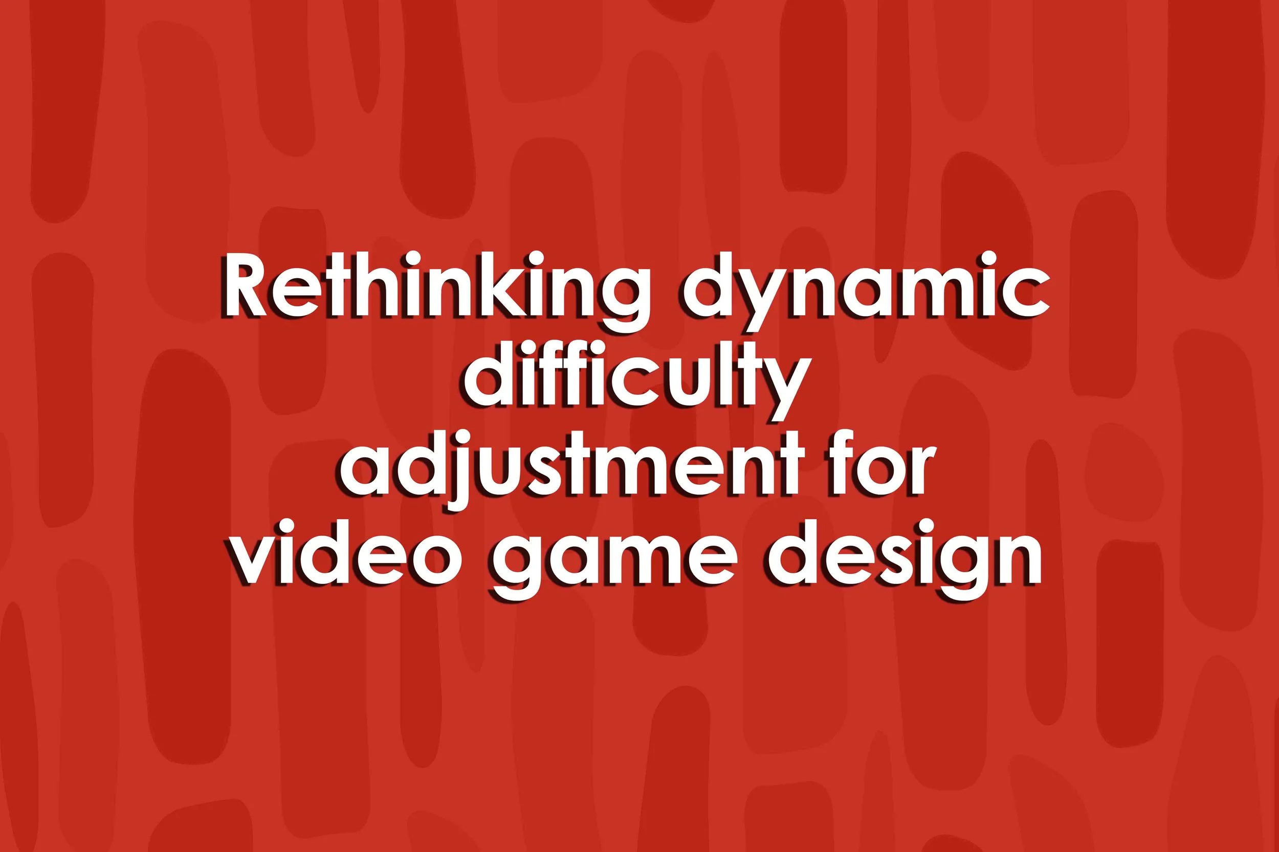Rethinking dynamic difficulty adjustment for video game design