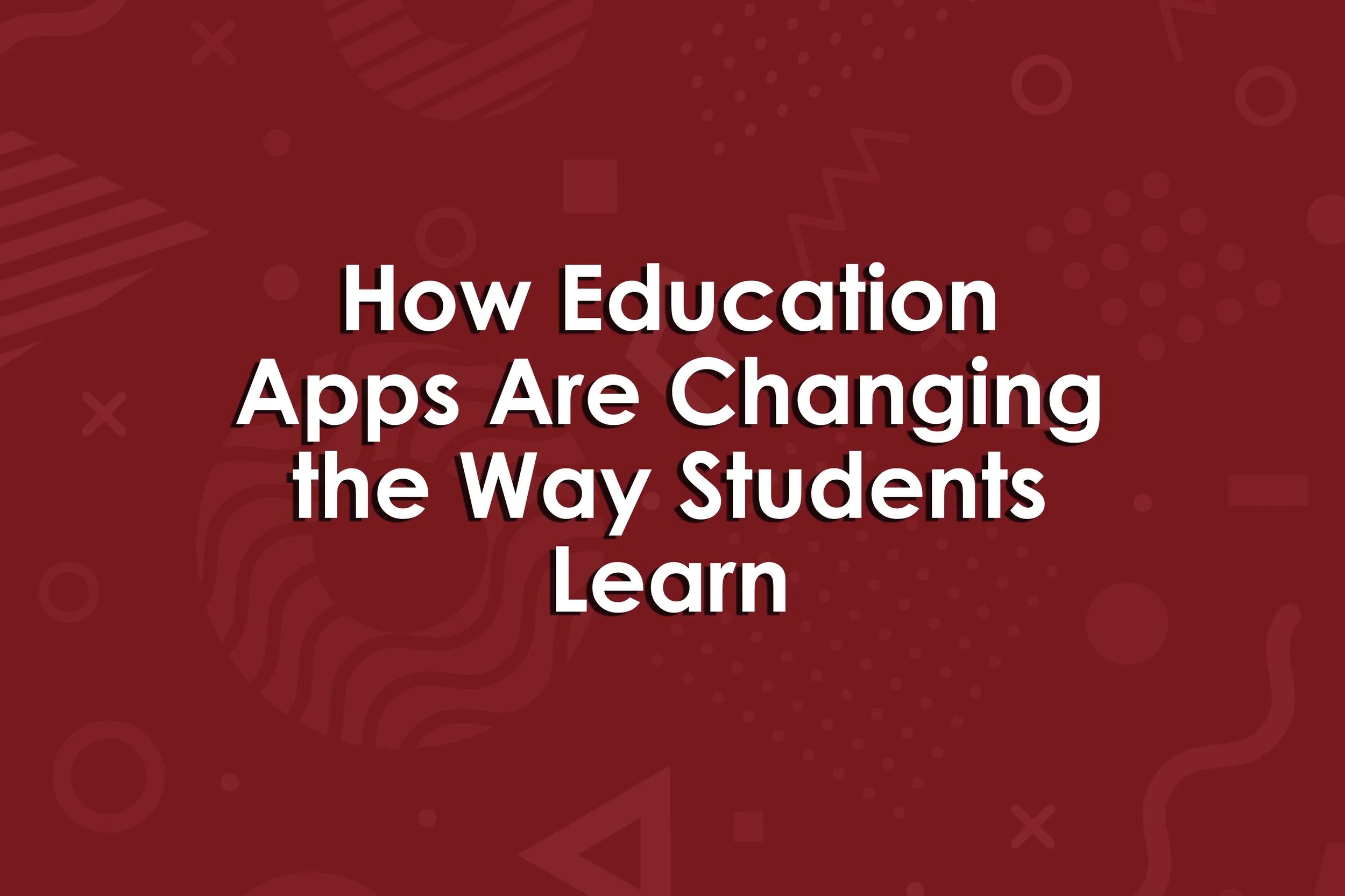 How Education Apps Are Changing the Way Students Learn