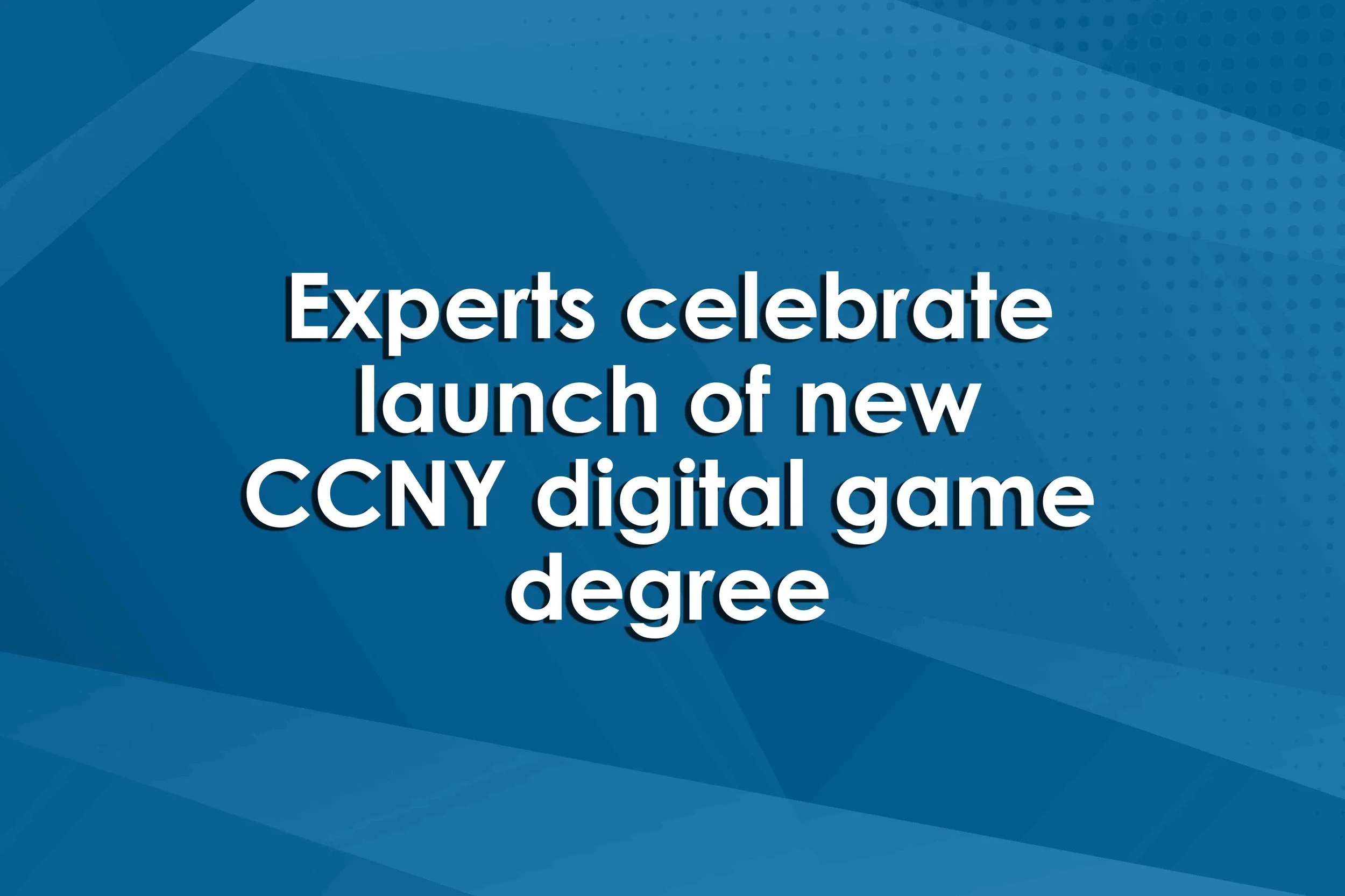 Experts celebrate launch of new CCNY digital game degree