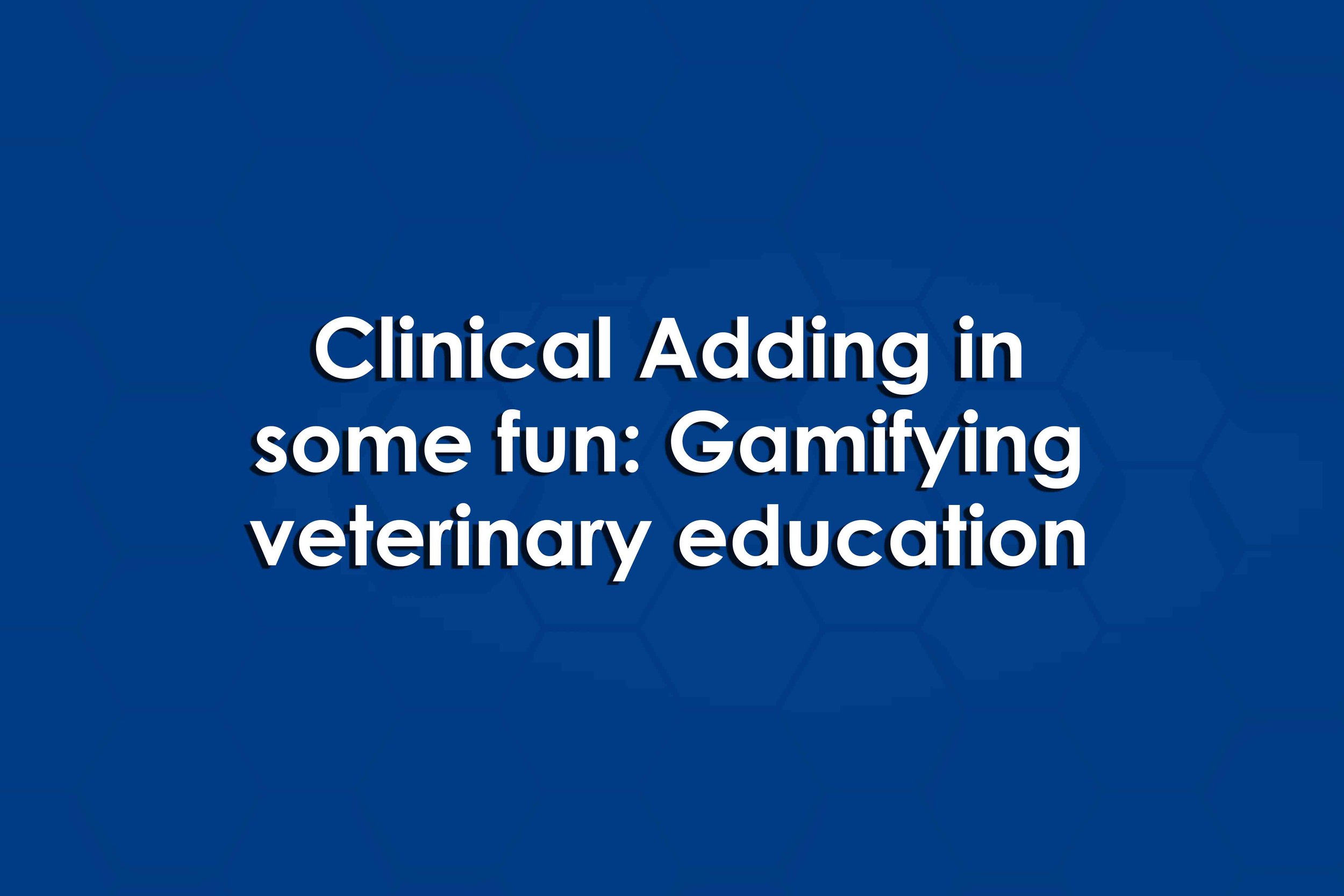Clinical Adding in some fun: Gamifying veterinary education