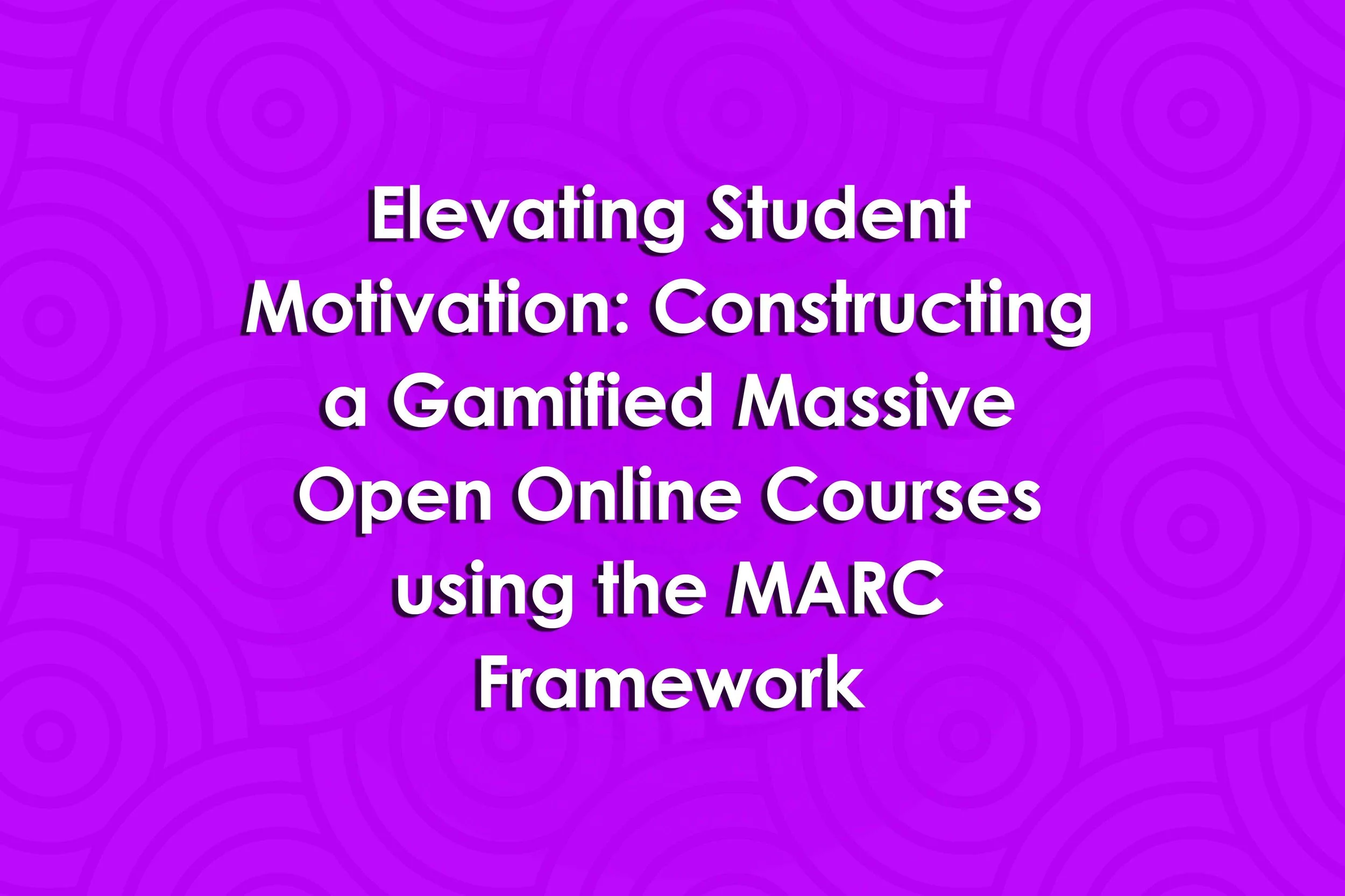 Elevating Student Motivation: Constructing a Gamified Massive Open Online Courses using the MARC Framework
