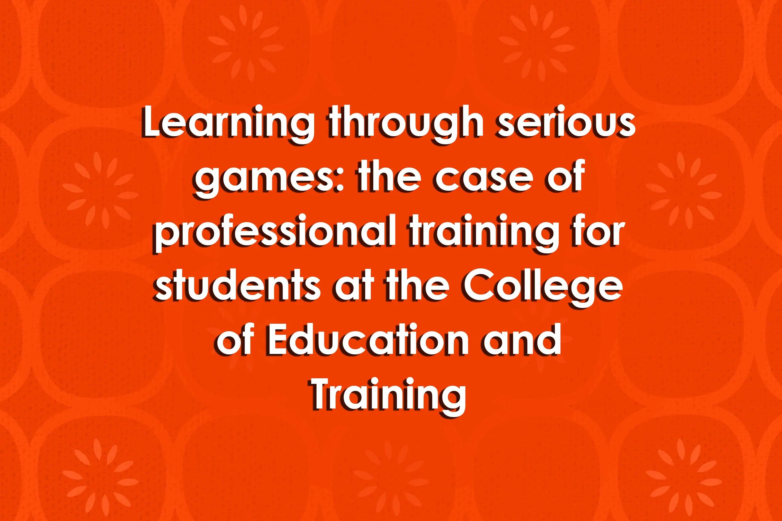 Learning through serious games: the case of professional training for students at the College of Education and Training