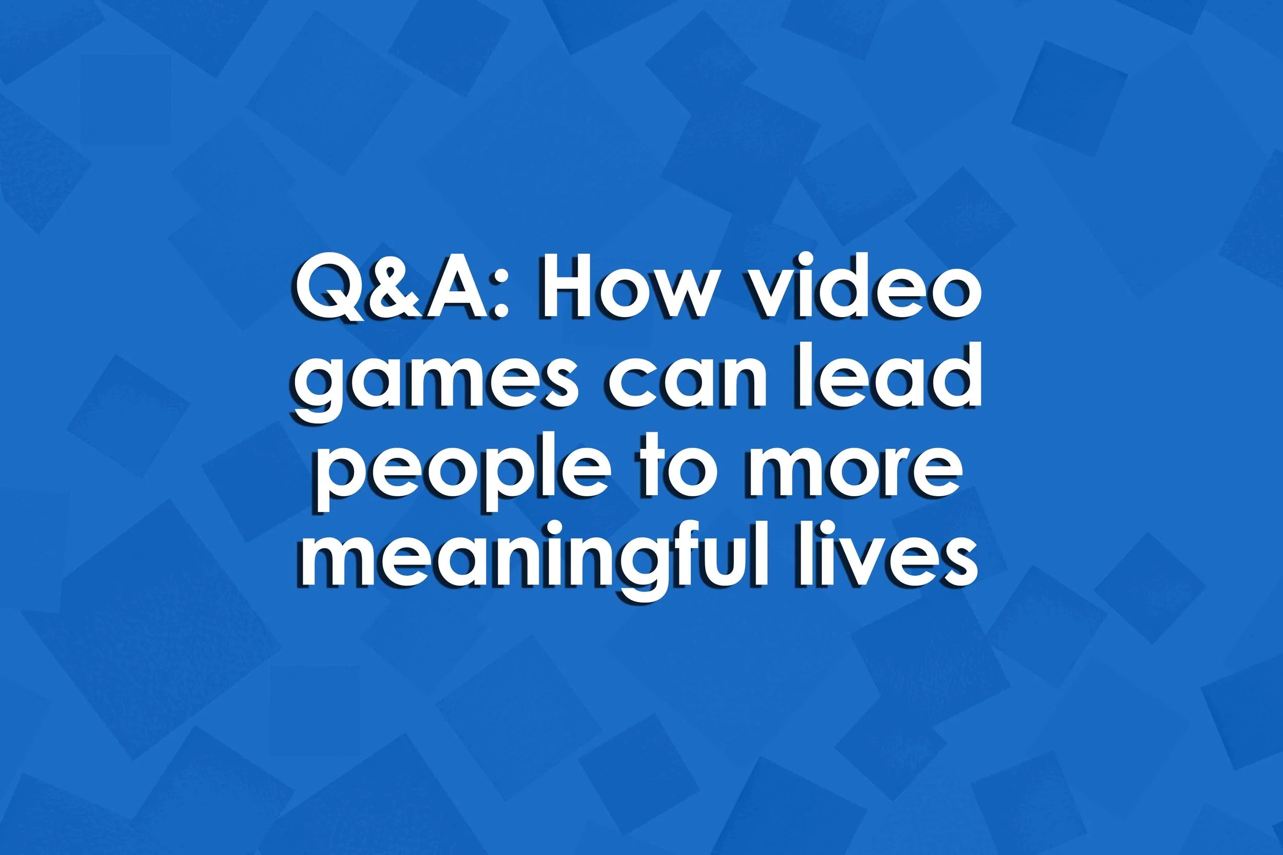 Q&amp;A: How video games can lead people to more meaningful lives