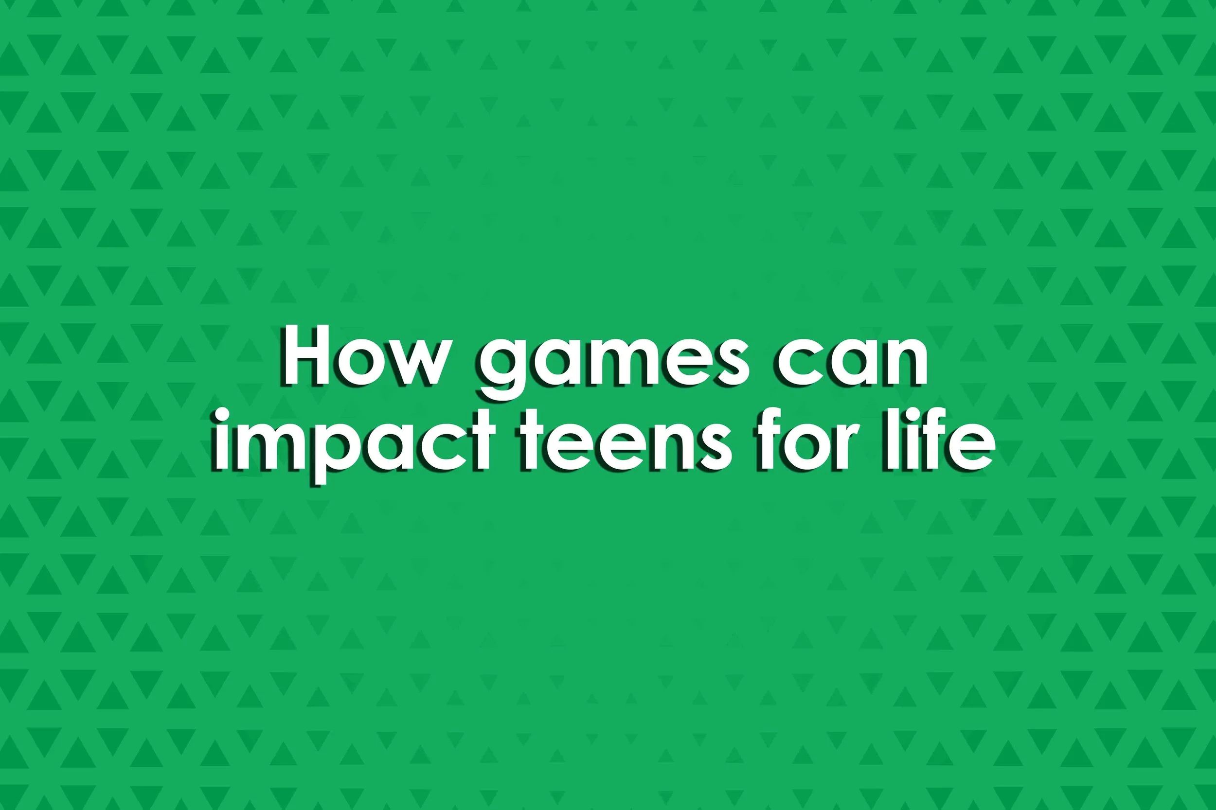How games can impact teens for life