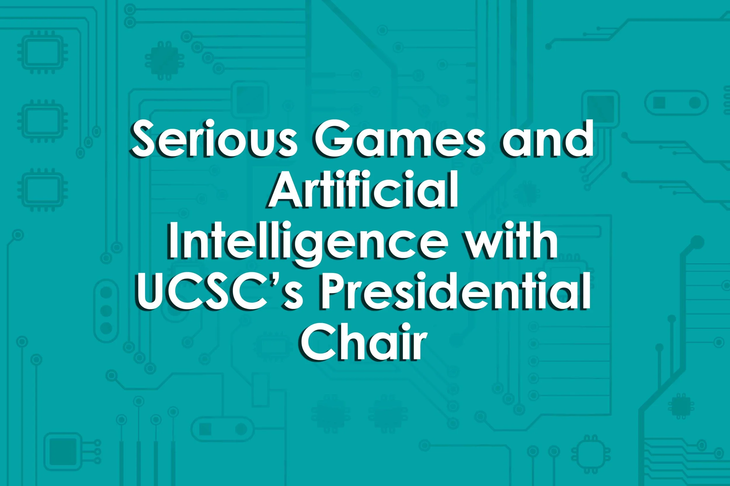 Serious Games and Artificial Intelligence with UCSC’s Presidential Chair