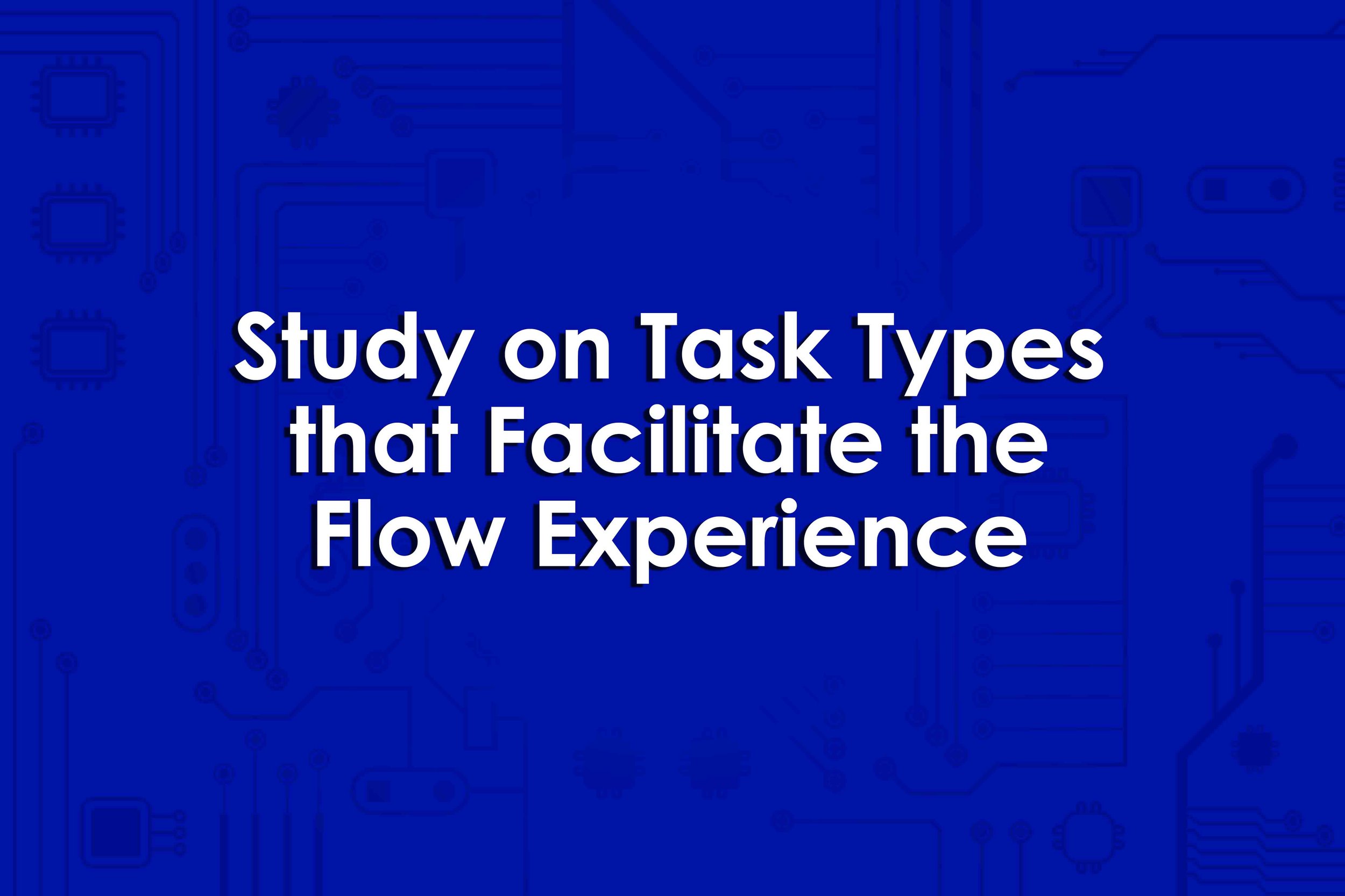 Study on Task Types that Facilitate the Flow Experience