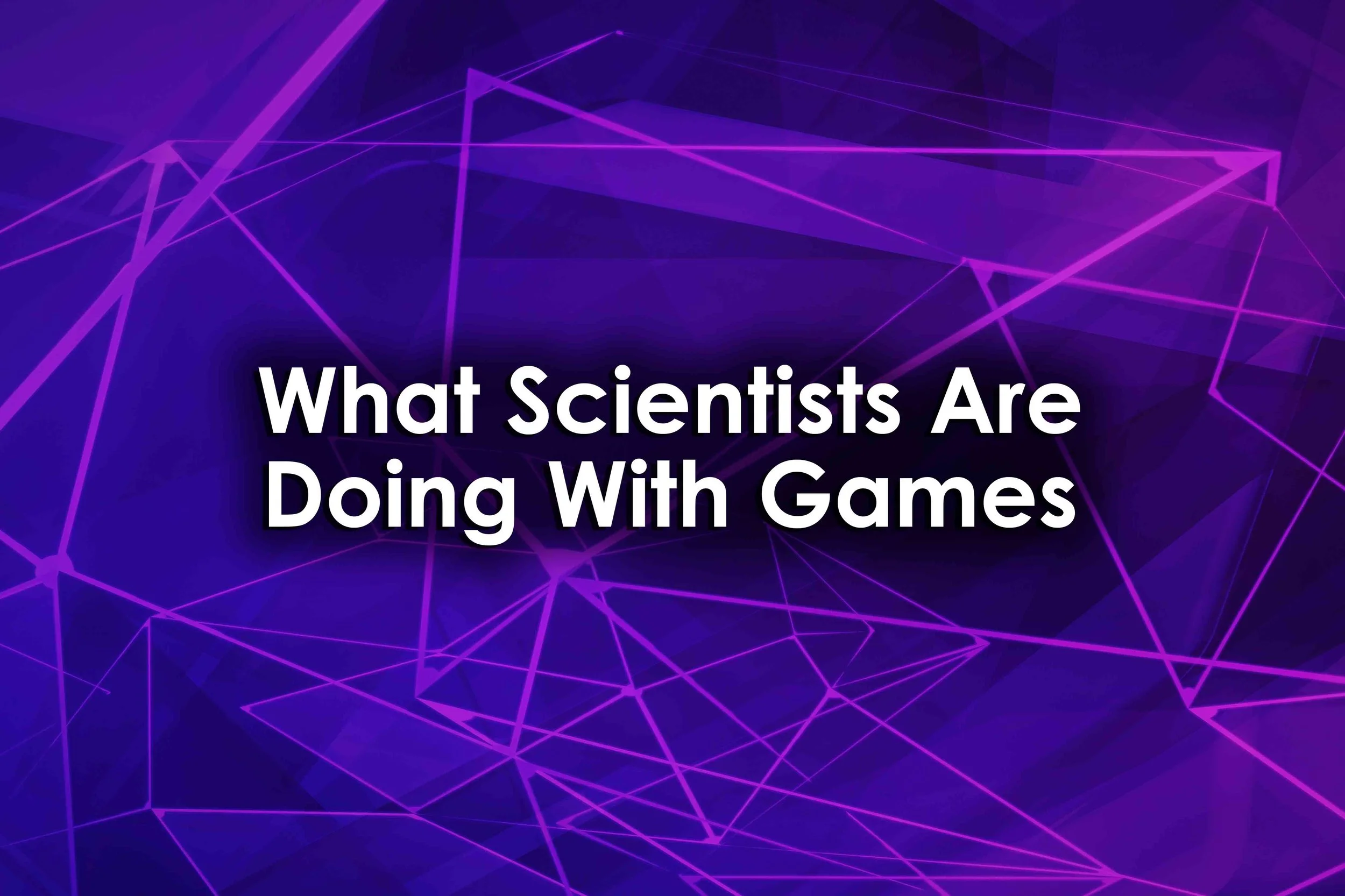 What Scientists Are Doing With Games