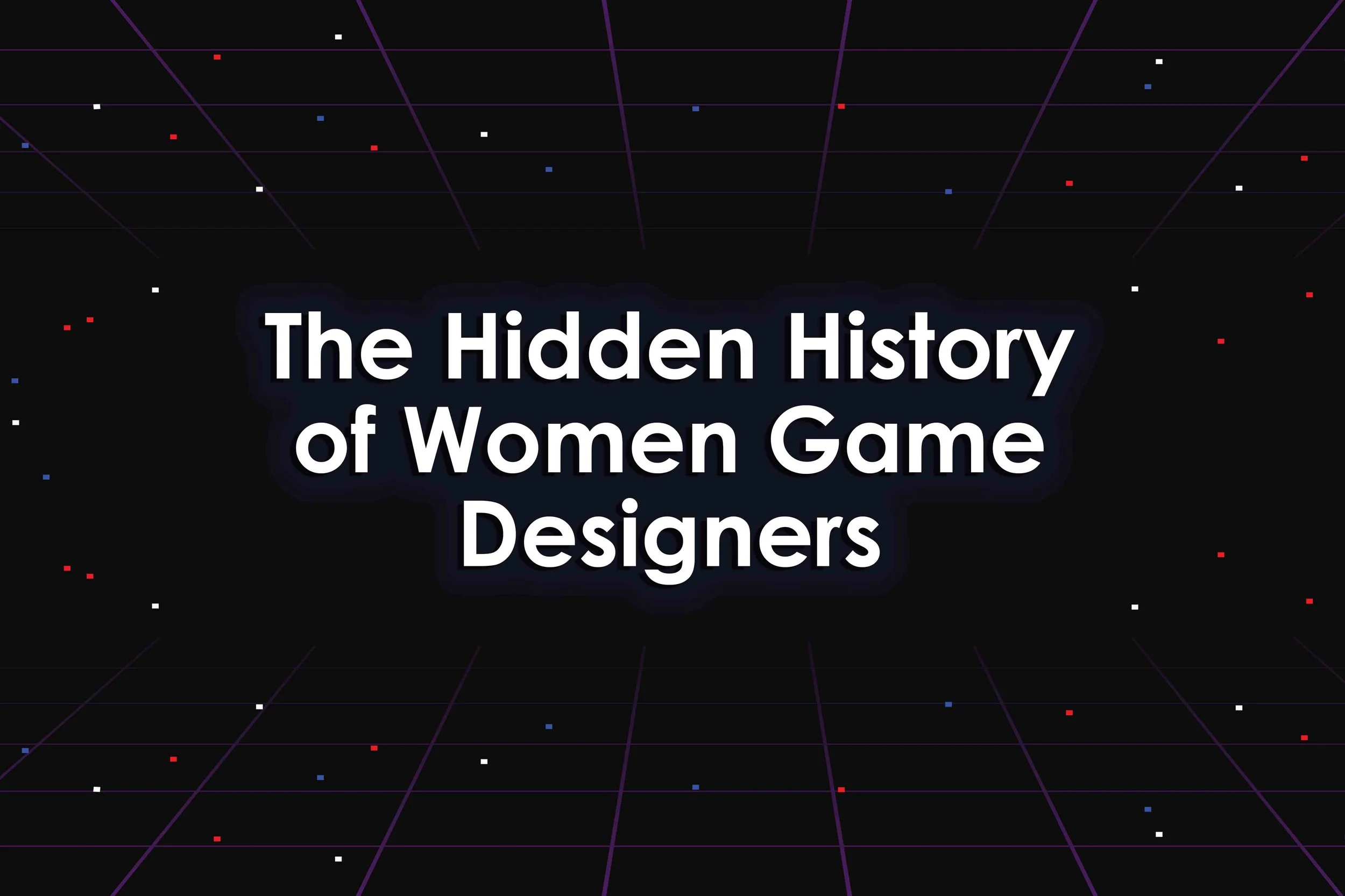 The Hidden History of Women Game Designers
