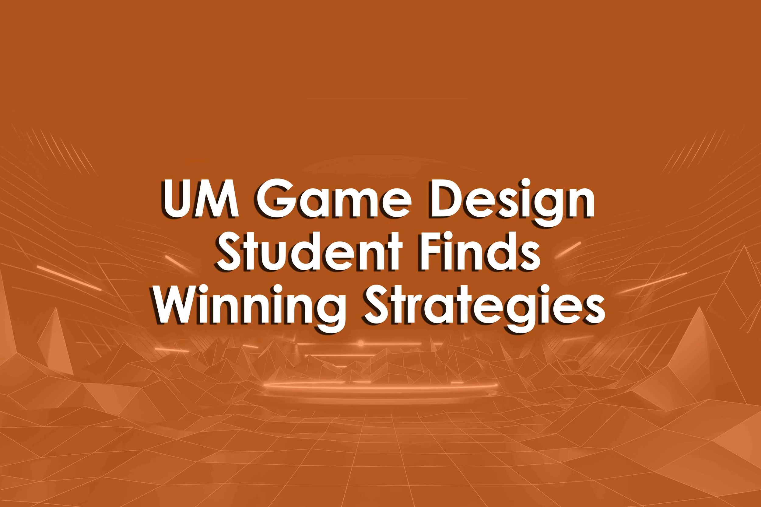 UM Game Design Student Finds Winning Strategies