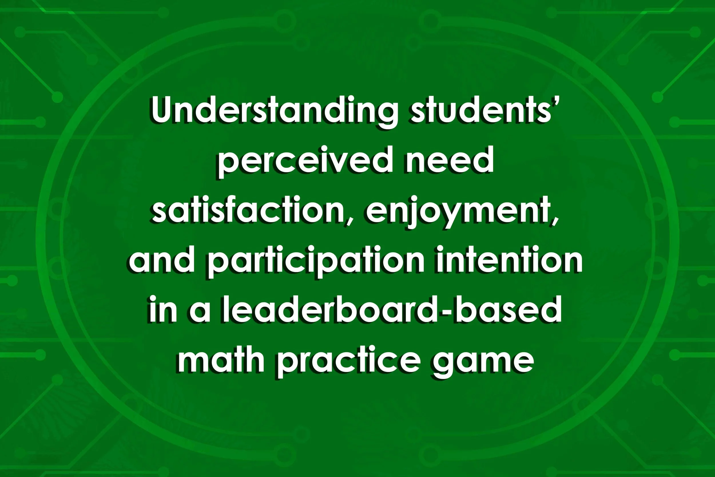 Understanding students’ perceived need satisfaction, enjoyment, and participation intention in a leaderboard-based math practice game