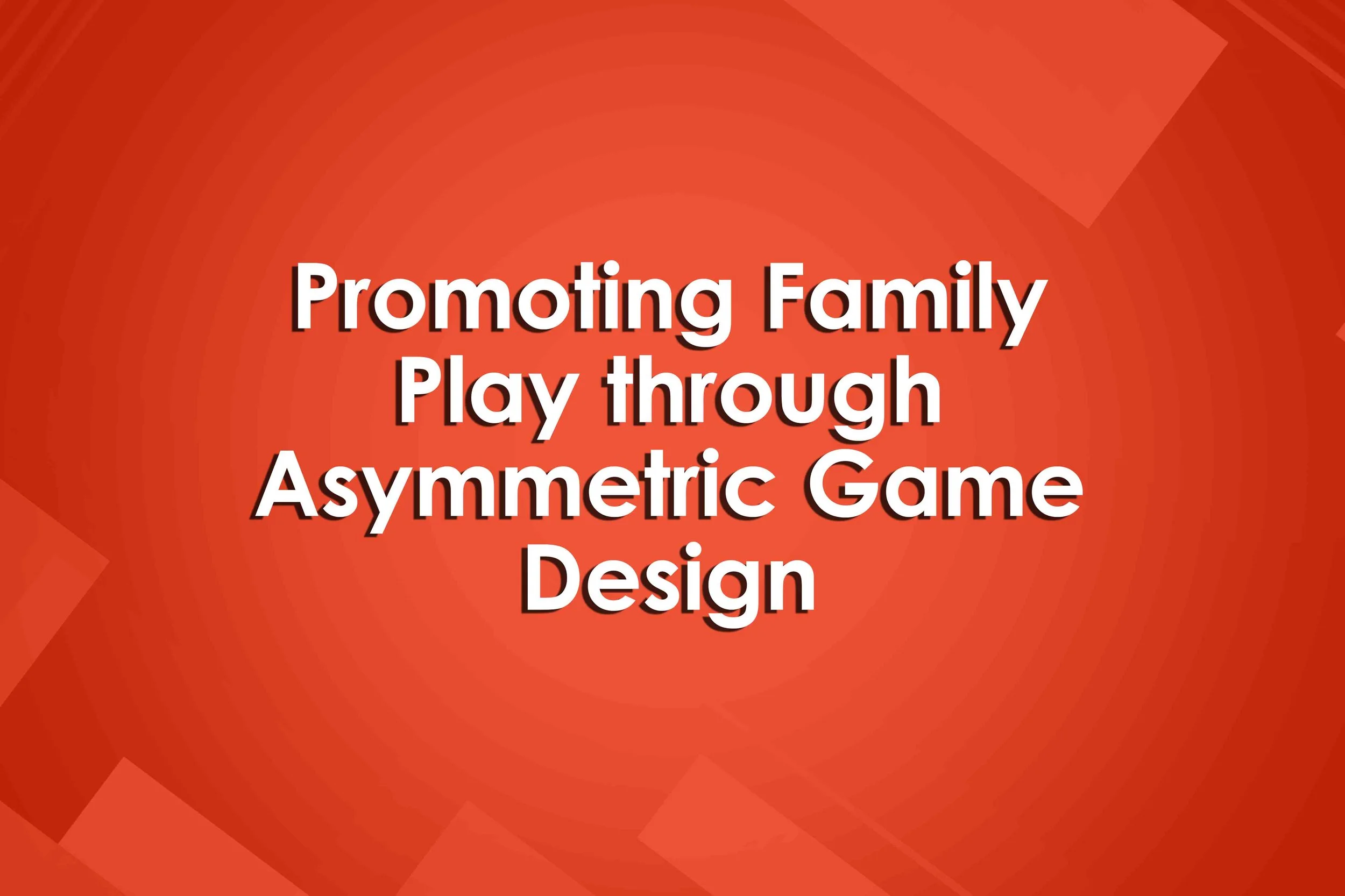 Promoting Family Play through Asymmetric Game Design