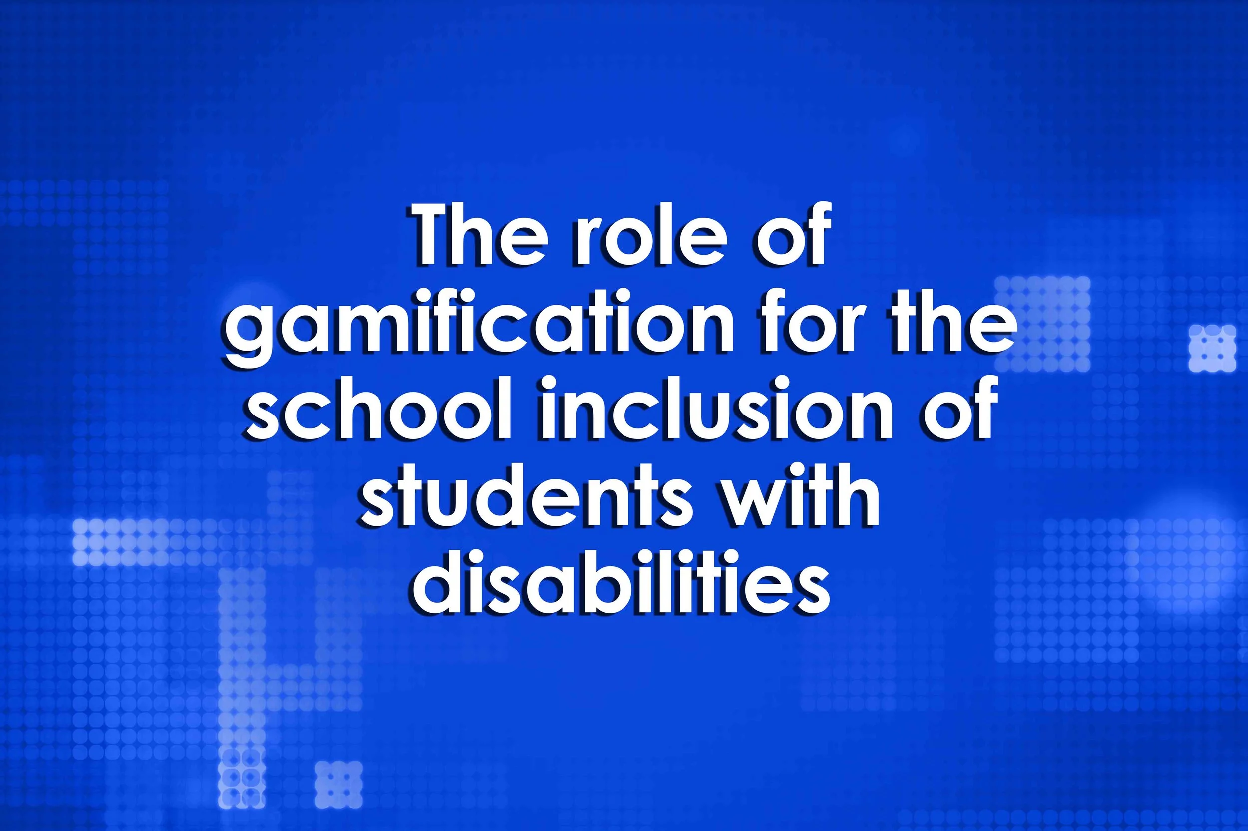 The role of gamification for the school inclusion of students with disabilities