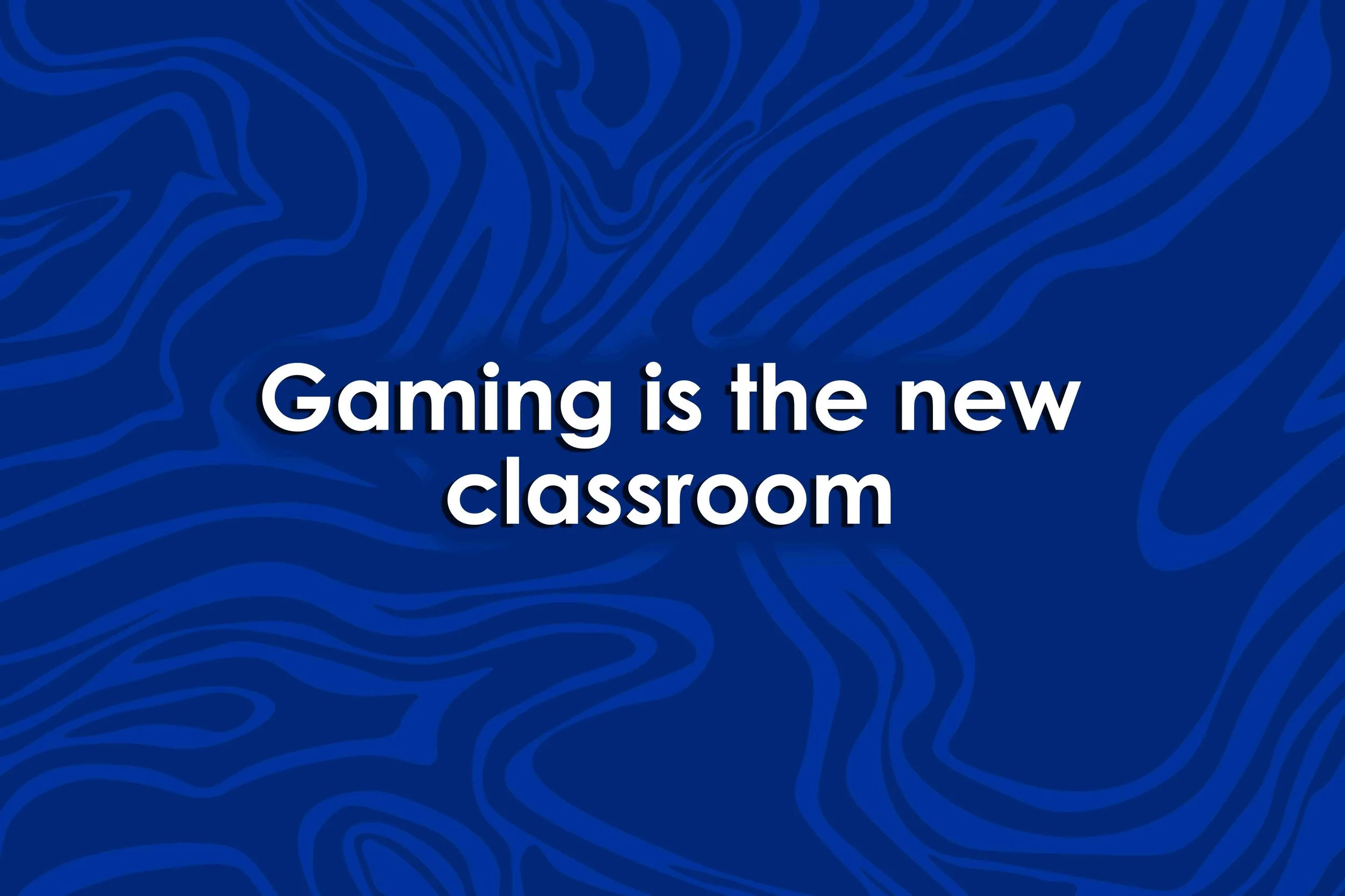 Gaming is the new classroom