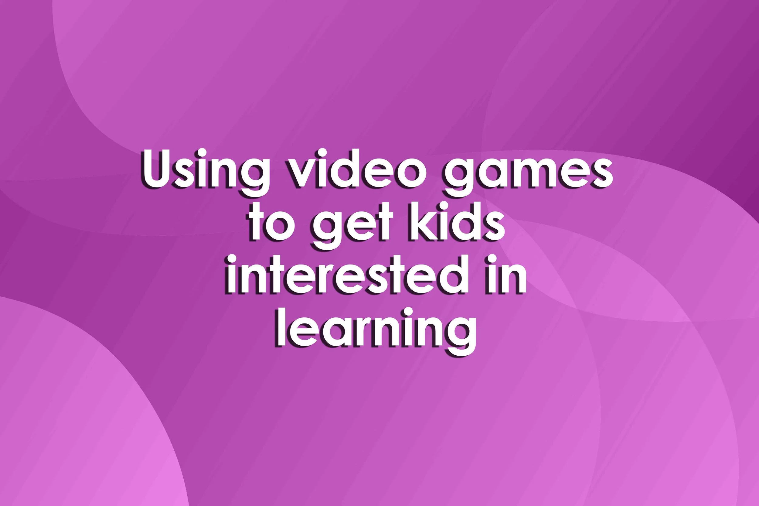 Using video games to get kids interested in learning