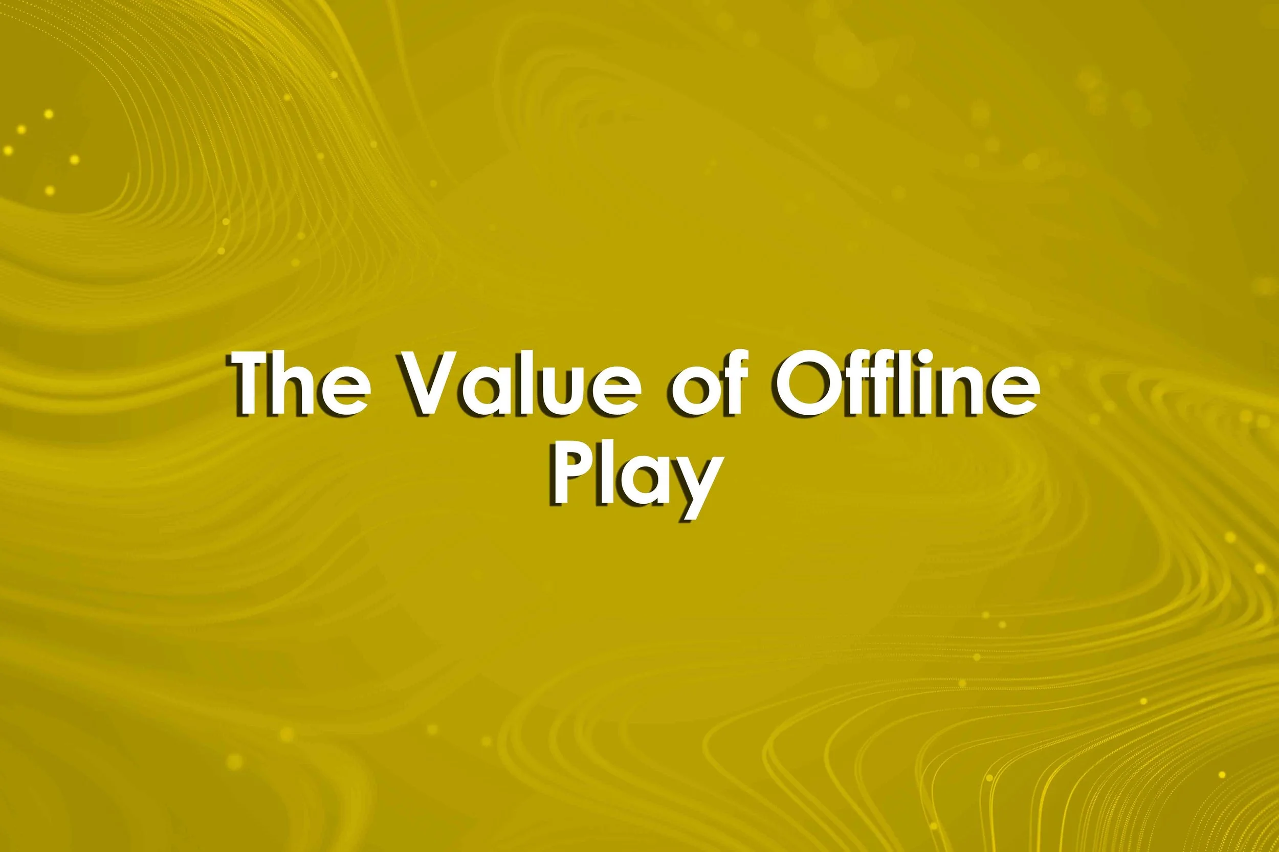 The Value of Offline Play