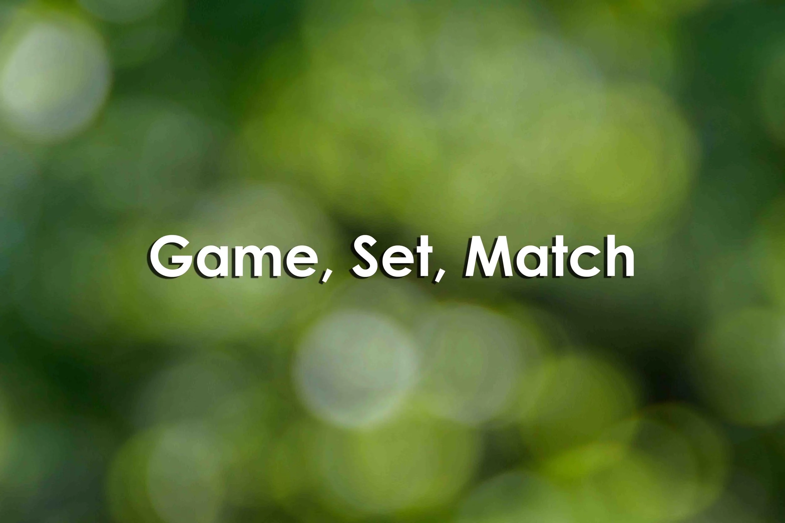 Game, Set, Match