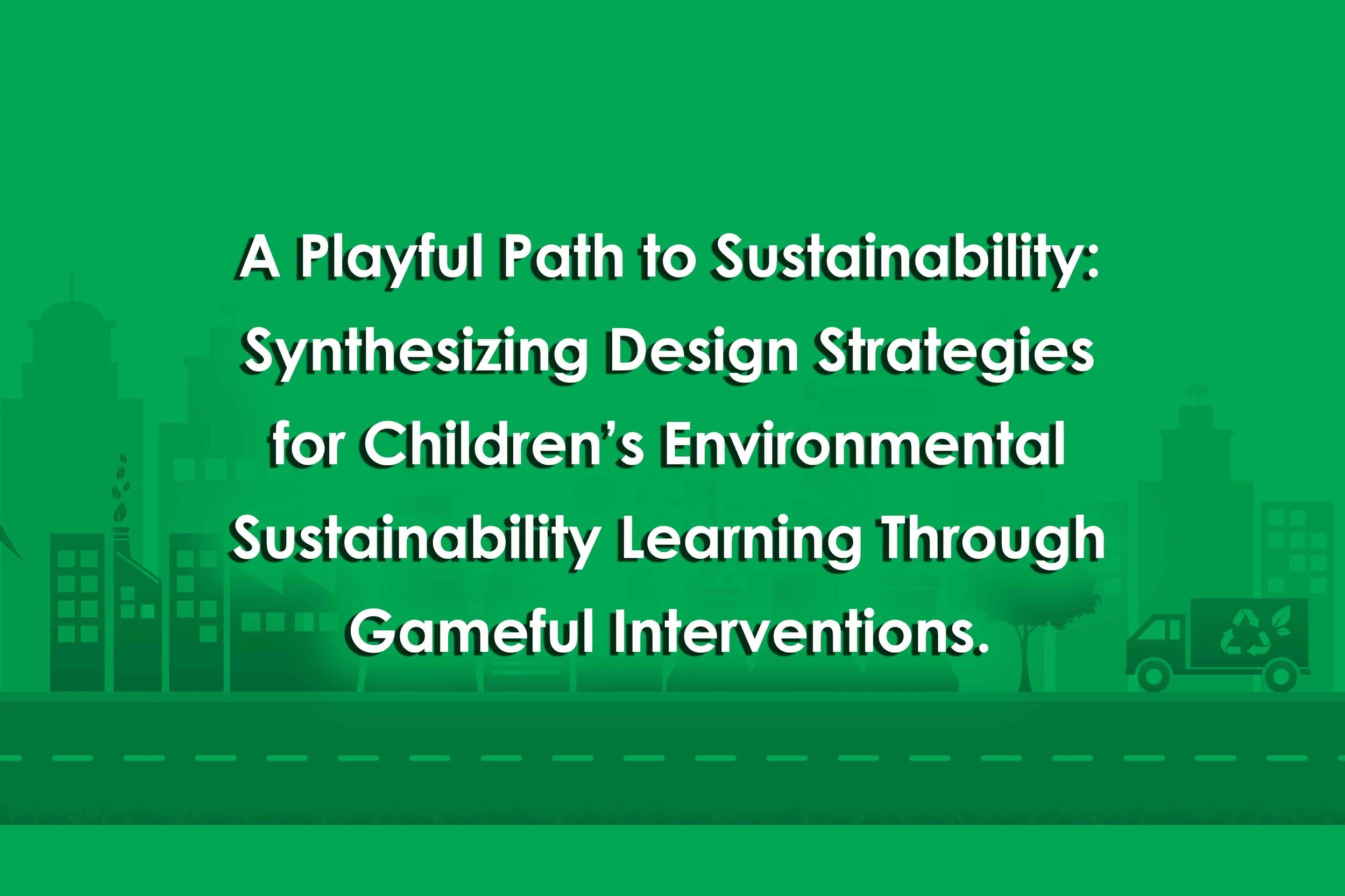 A Playful Path to Sustainability: Synthesizing Design Strategies for Children’s Environmental Sustainability Learning Through Gameful Interventions.