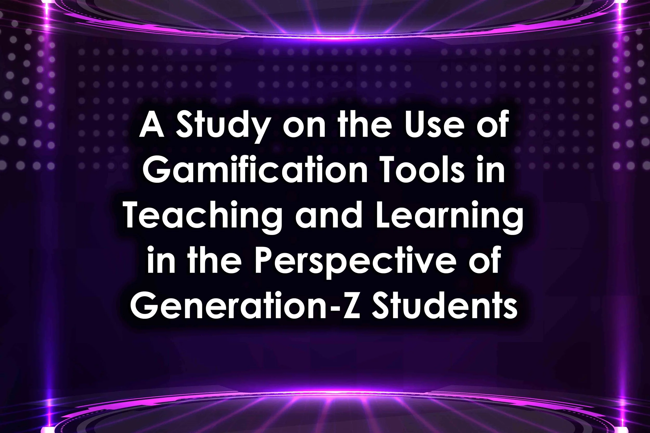 A Study on the Use of Gamification Tools in Teaching and Learning in the Perspective of Generation-Z Students