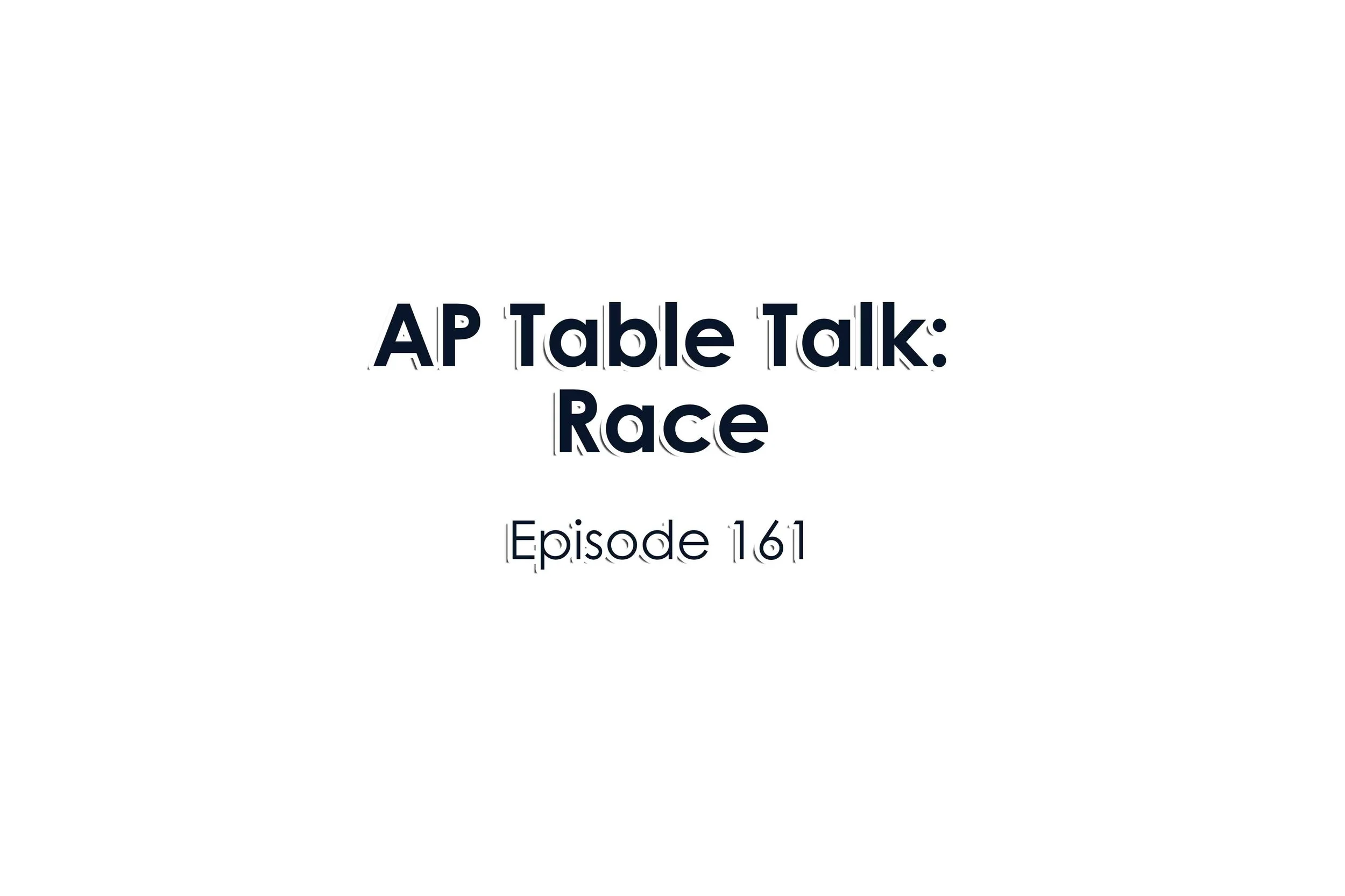 Episode 161 AP Table Talk: Race