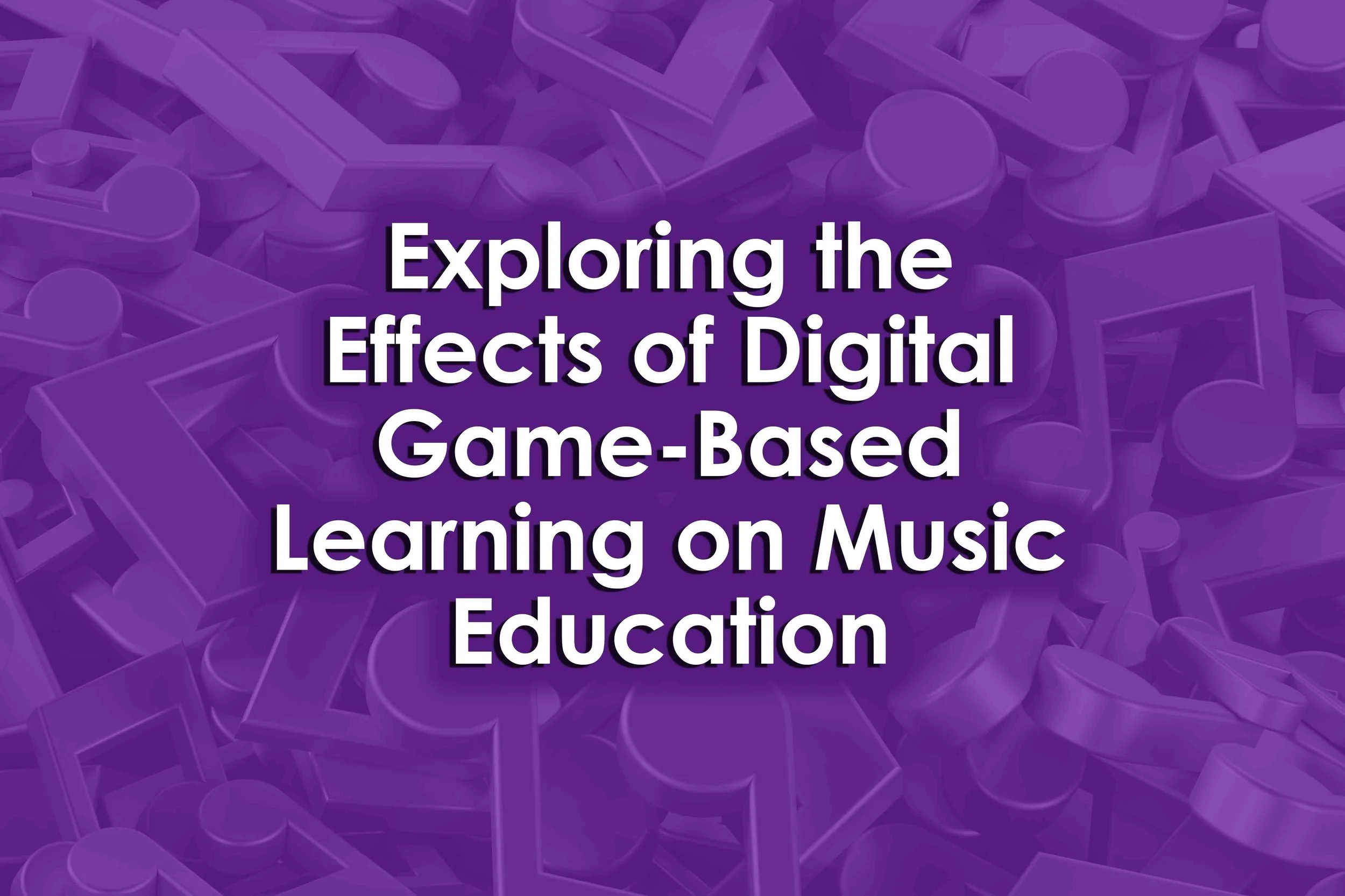 Exploring the Effects of Digital Game-Based Learning on Music Education