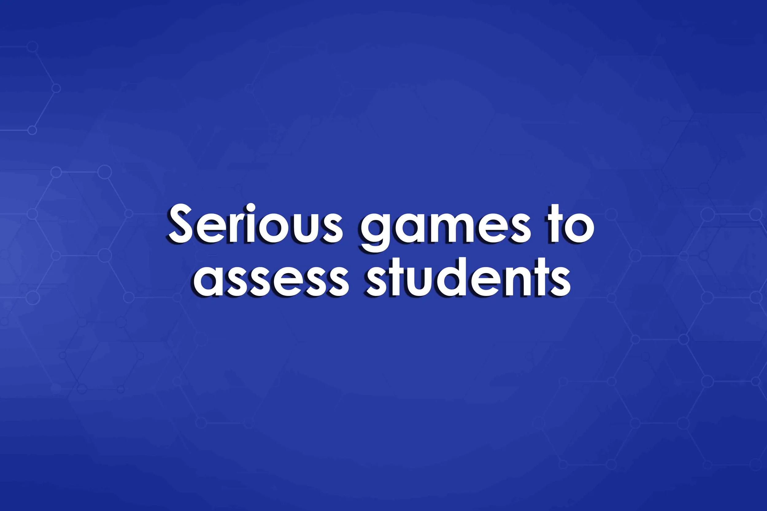 Serious games to assess students