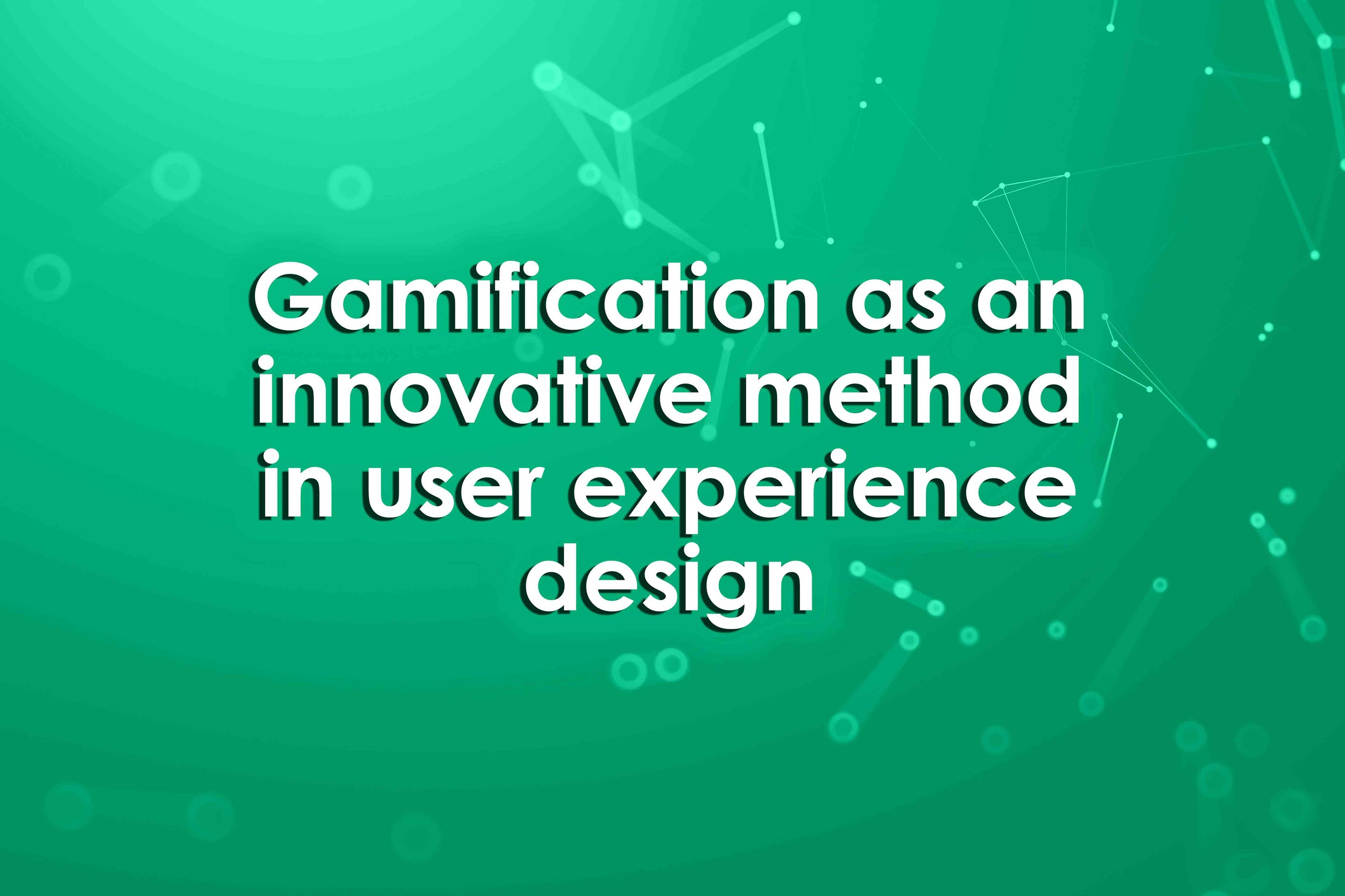 Gamification as an innovative method in user experience design