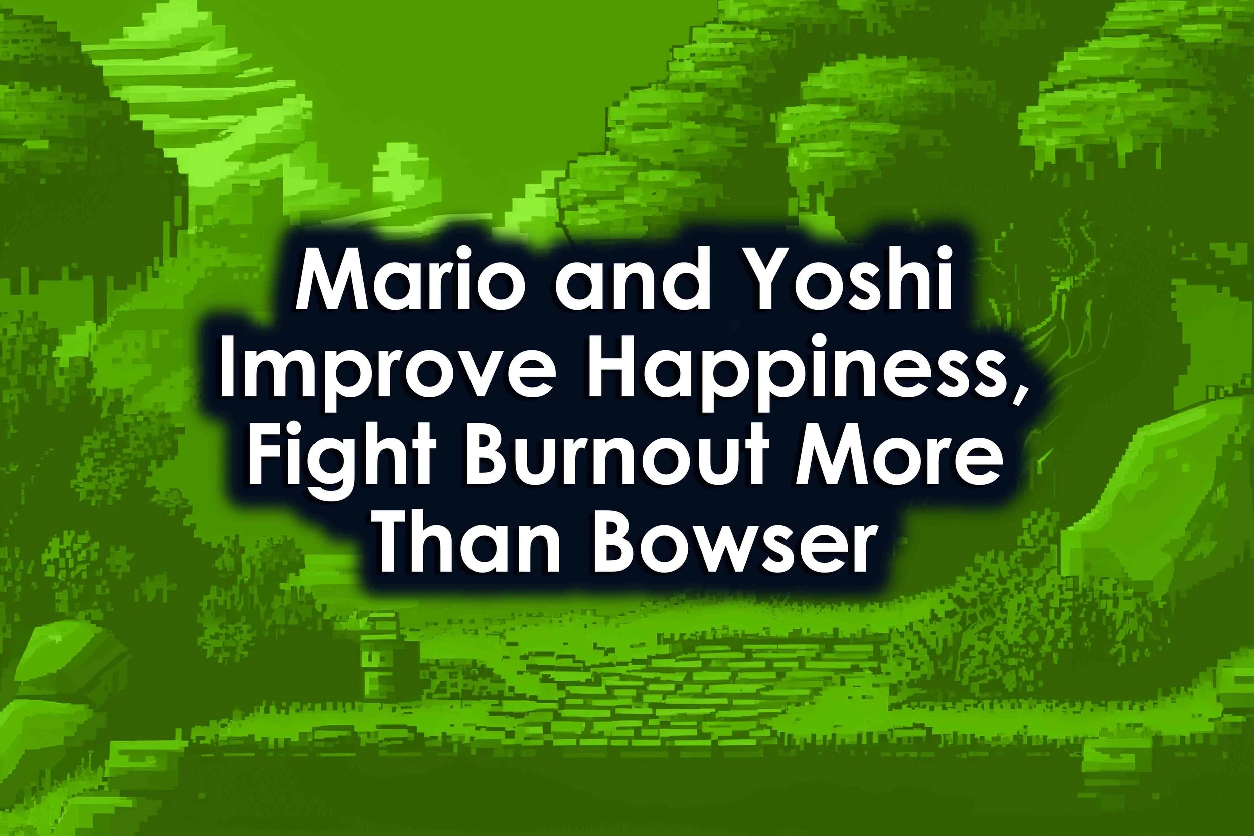 Mario and Yoshi Improve Happiness, Fight Burnout More Than Bowser