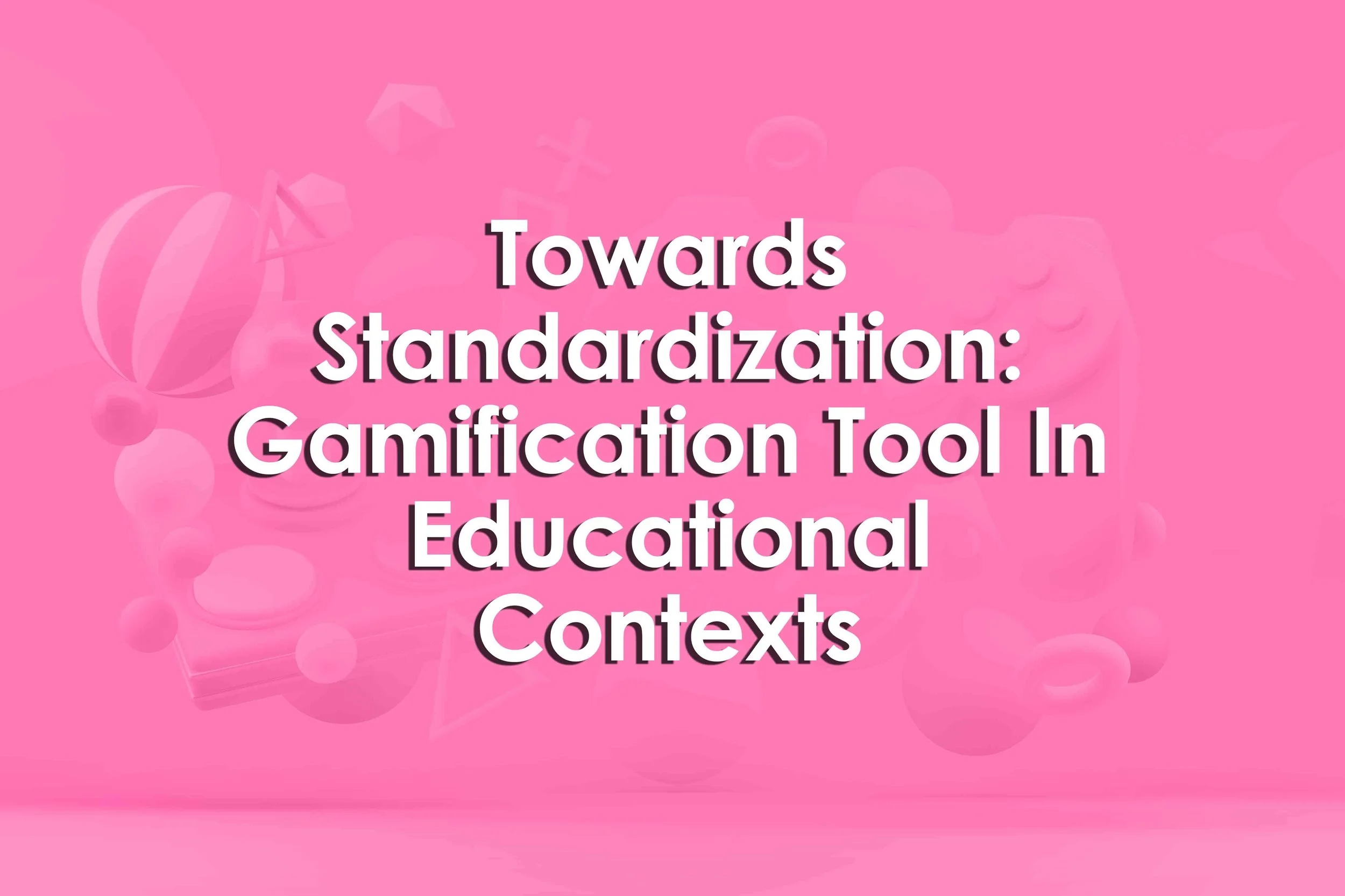 Towards Standardization: Gamification Tool In Educational Contexts