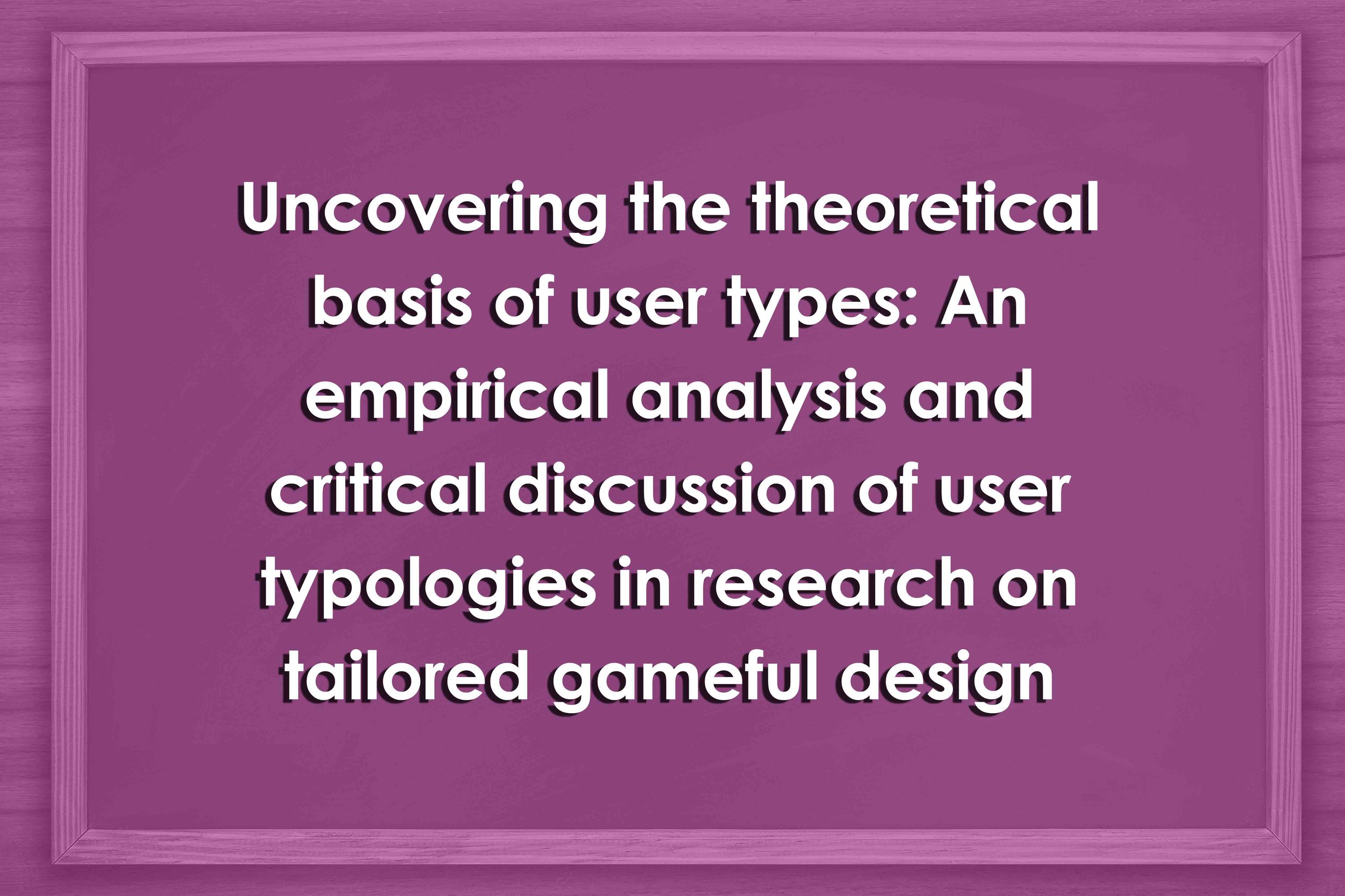 Uncovering the theoretical basis of user types: An empirical analysis and critical discussion of user typologies in research on tailored gameful design