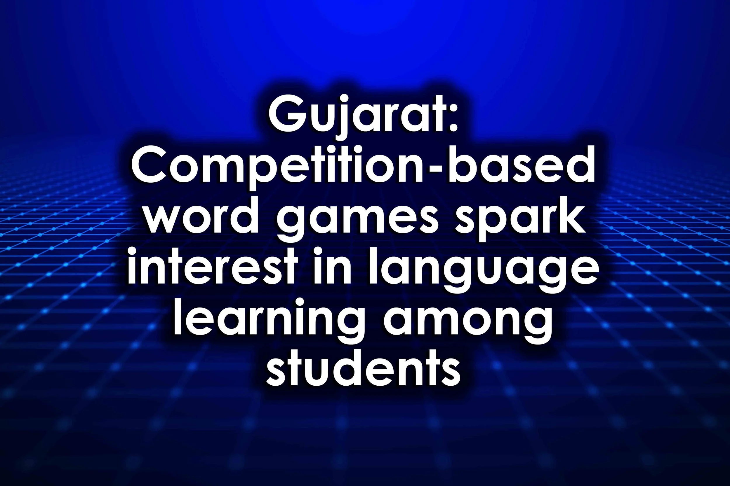 Gujarat: Competition-based word games spark interest in language learning among students