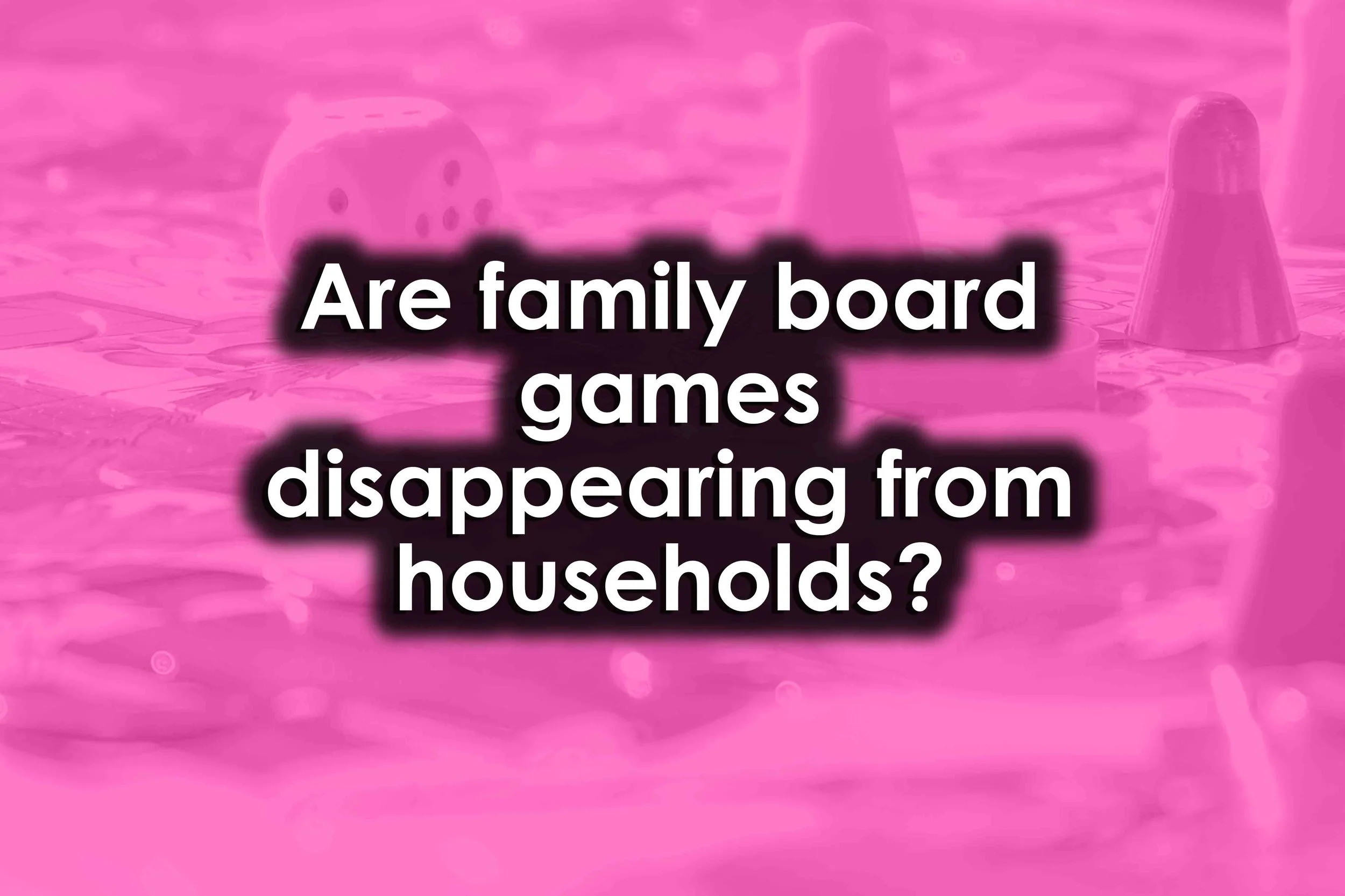 Are family board games disappearing from households?