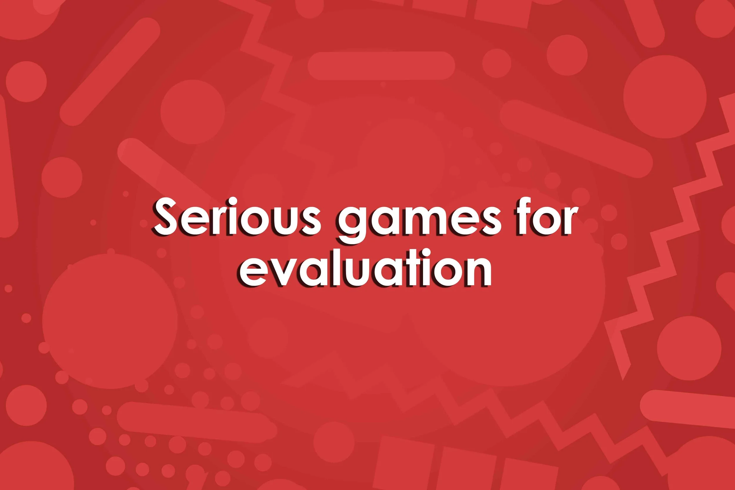 Serious games for evaluation