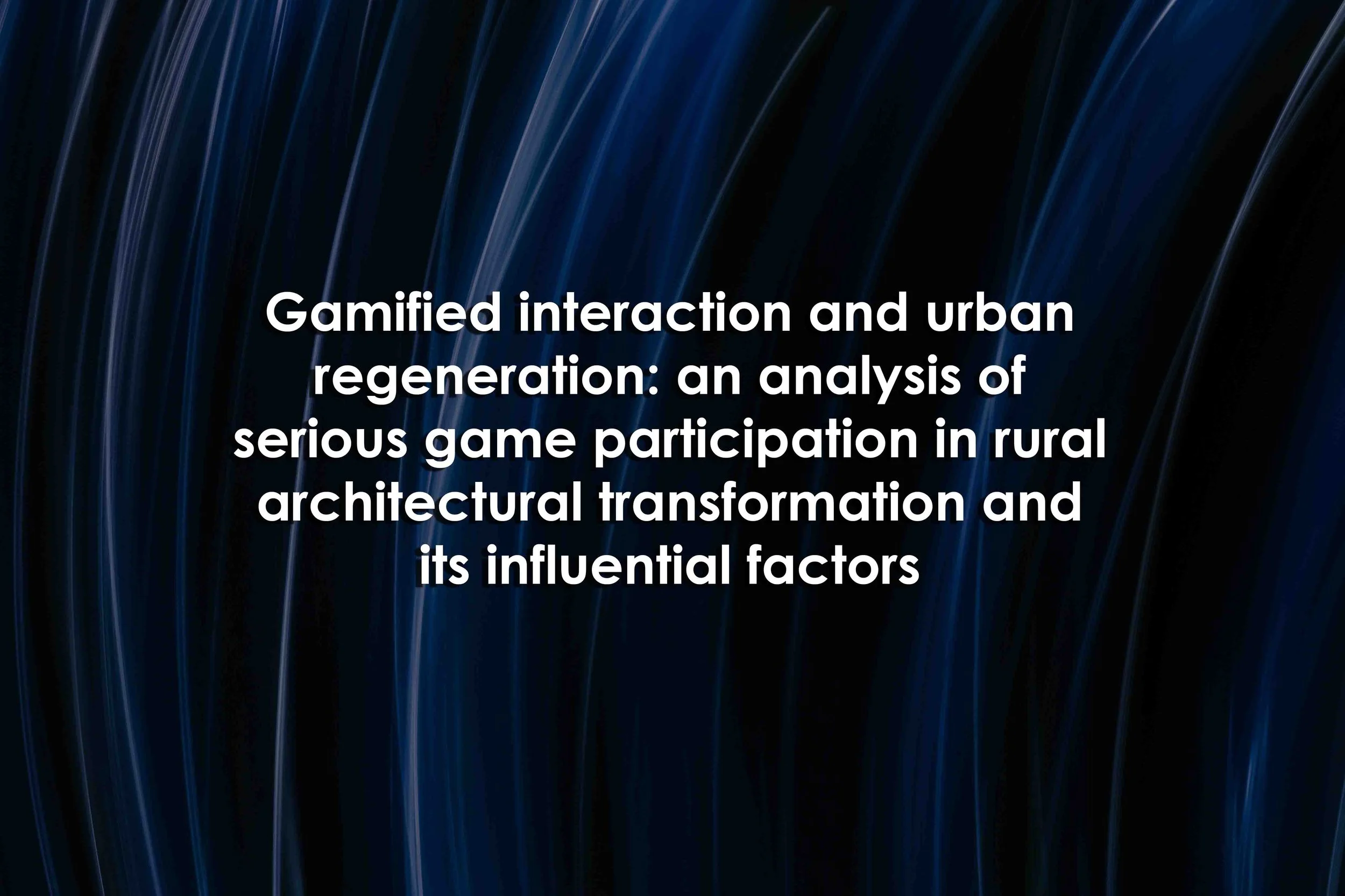 Gamified interaction and urban regeneration: an analysis of serious game participation in rural architectural transformation and its influential factors