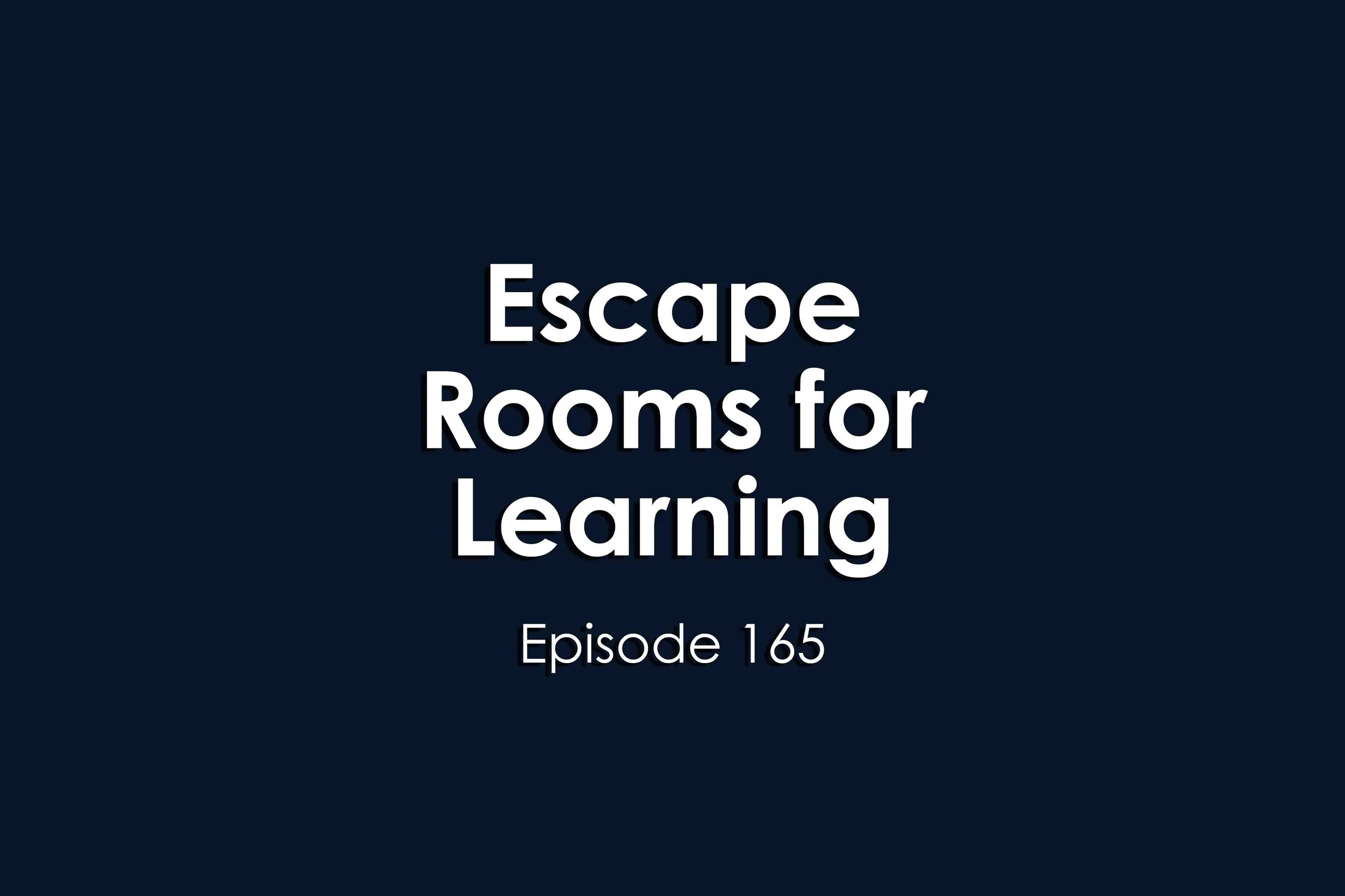 Episode 165 Escape Rooms for Learning