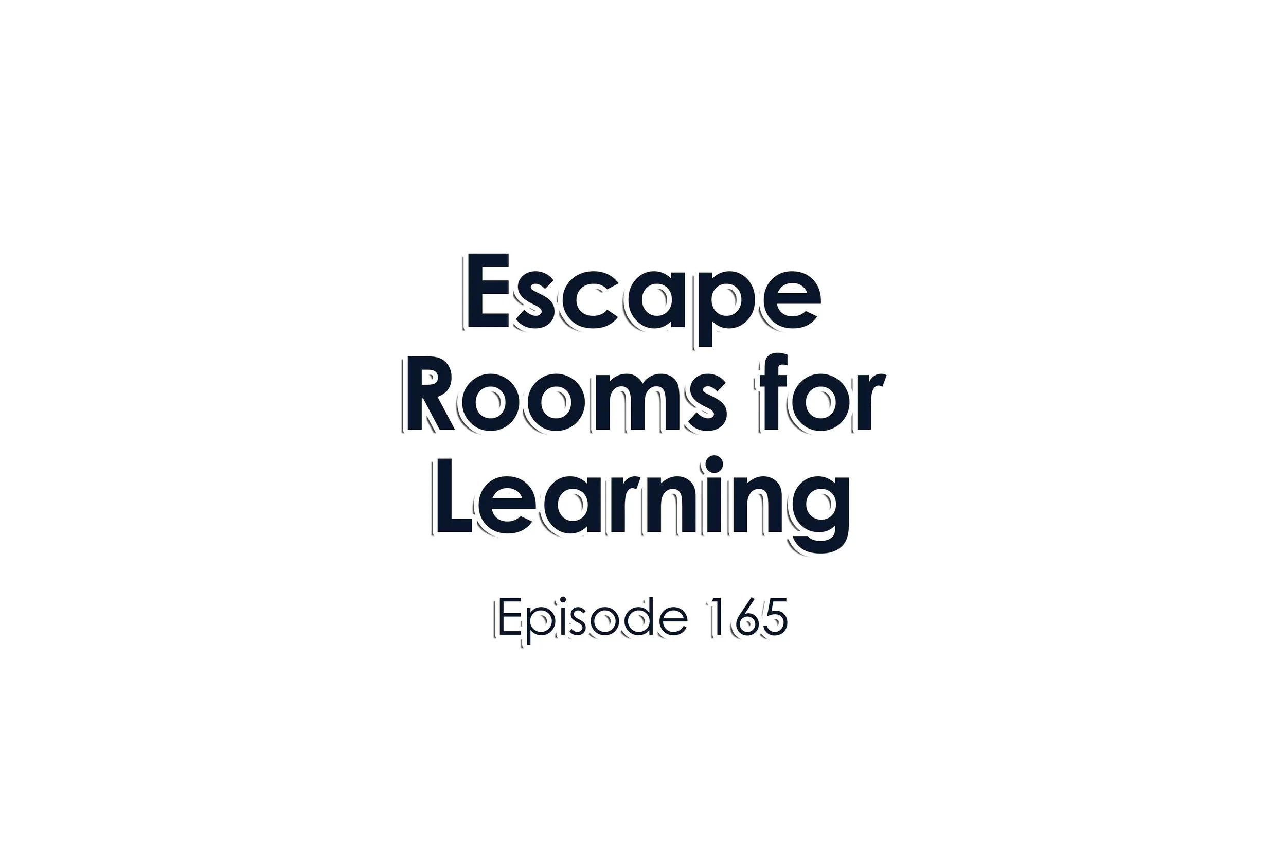 Episode 165 Escape Rooms for Learning
